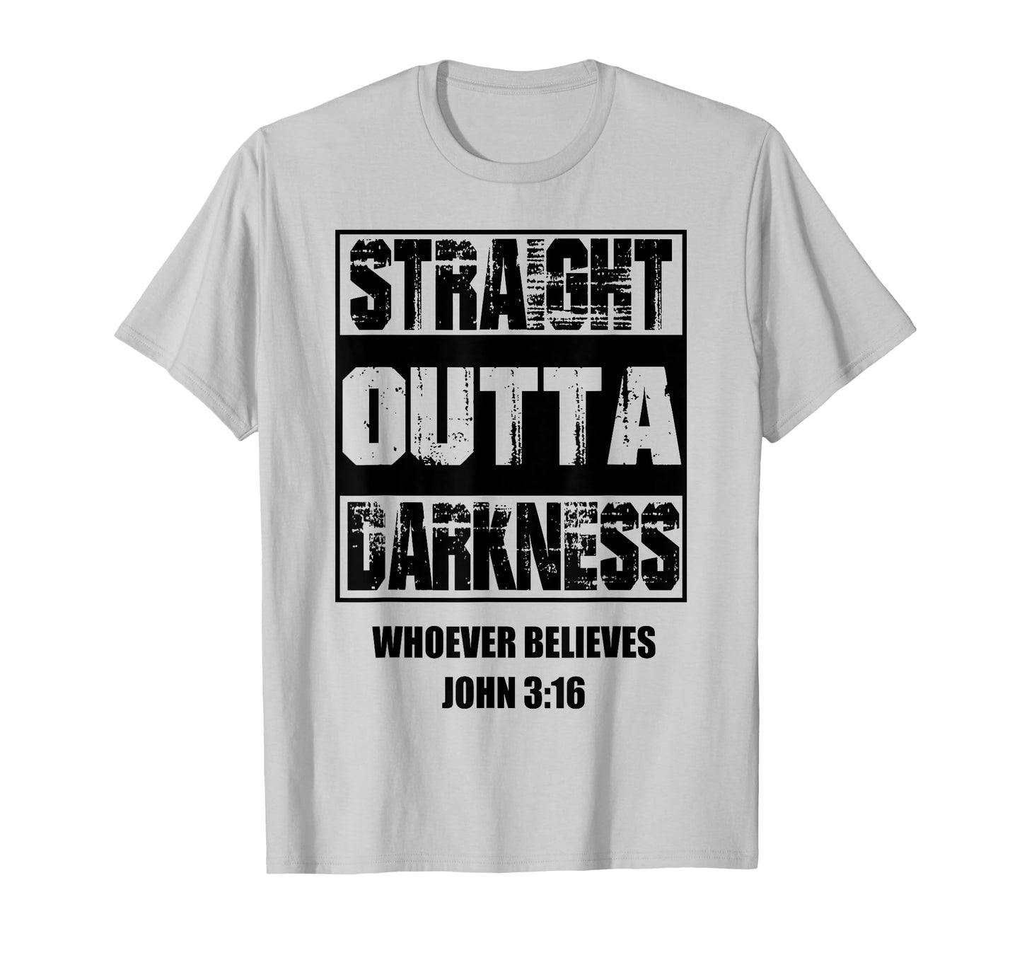 Straight Outta Darkness Whoever Believes John 316 T-Shirt