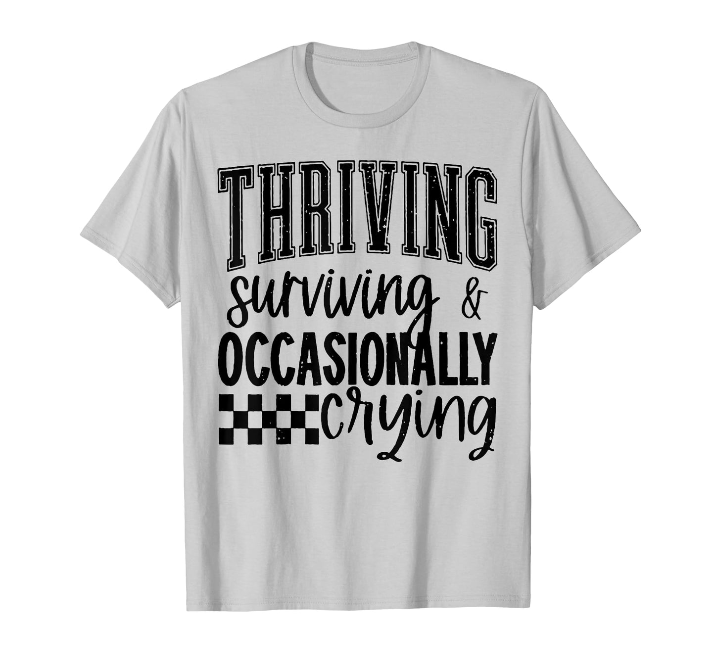 Thriving Surviving and Occasionally Crying T-Shirt