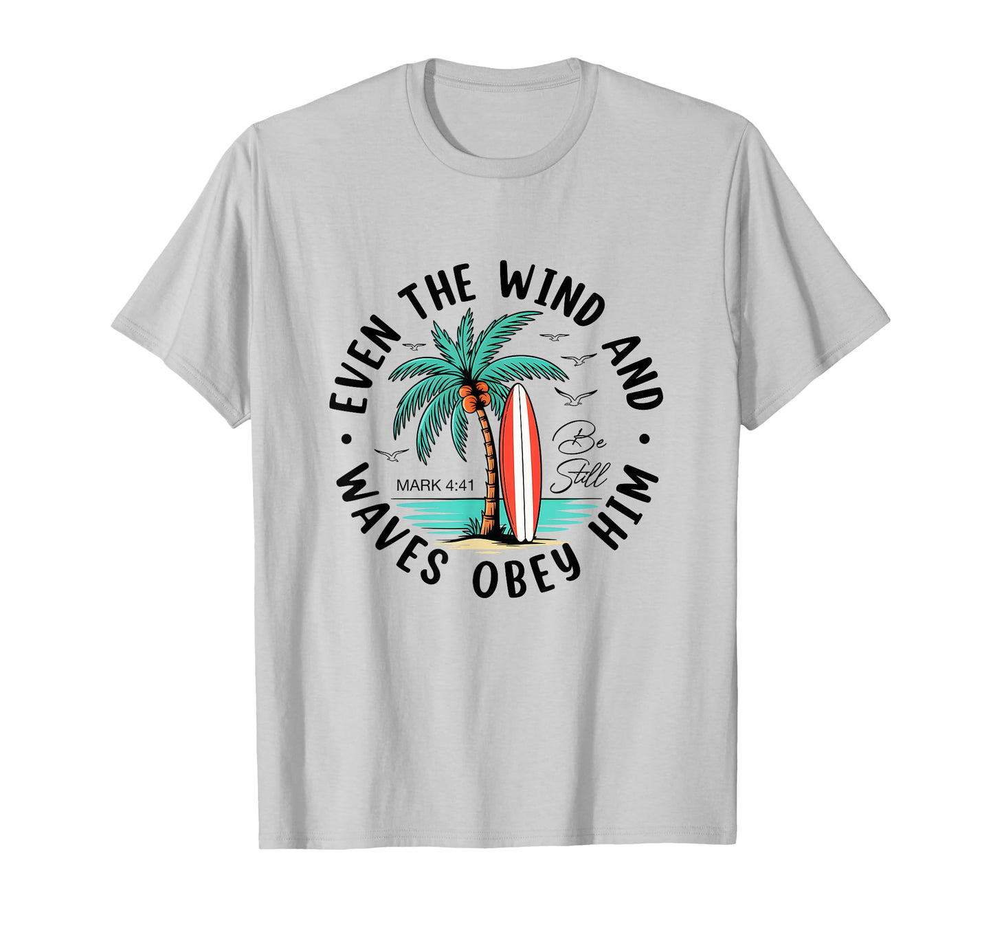 Even The Wind and The Waves Obey Him Christian Bible Verse T-Shirt
