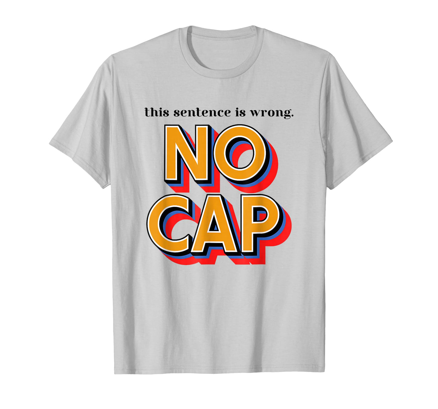 This Sentence Is Wrong No Cap Funny Saying Quote Men Women T-Shirt