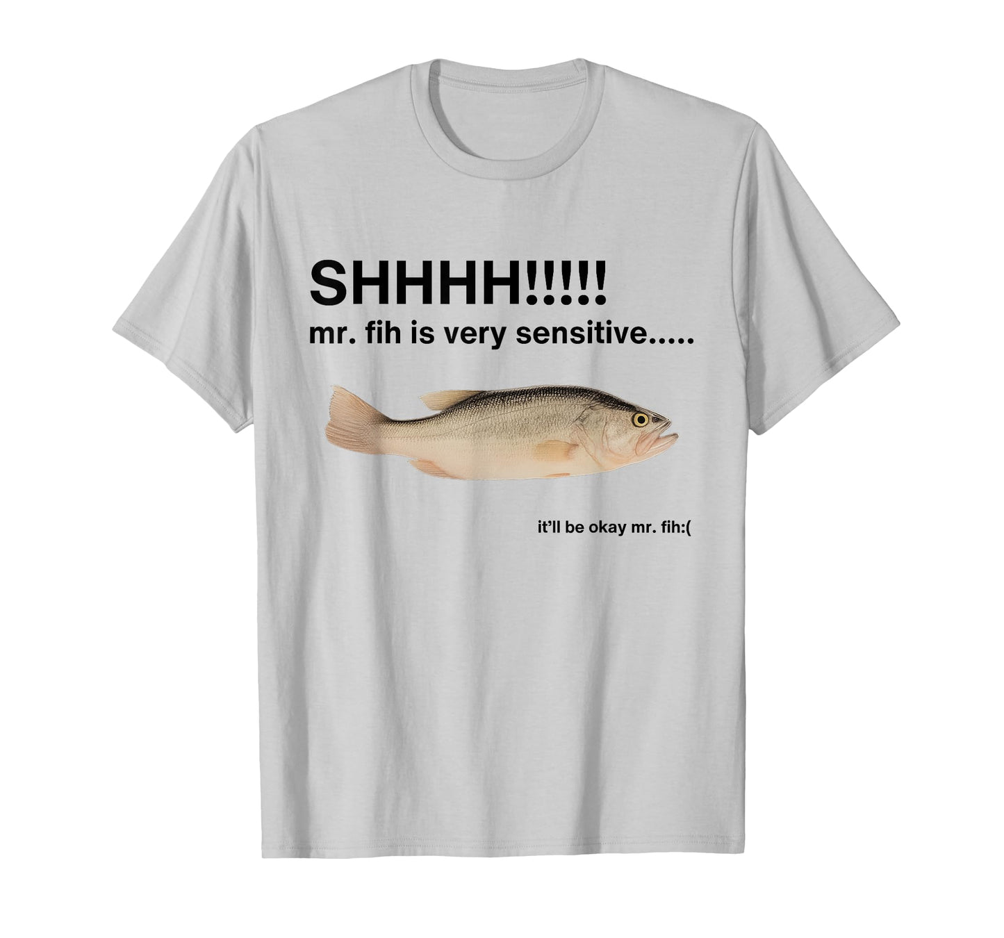 Shhhh Mr Fih is Very Sensitive Funny Fish T-Shirt