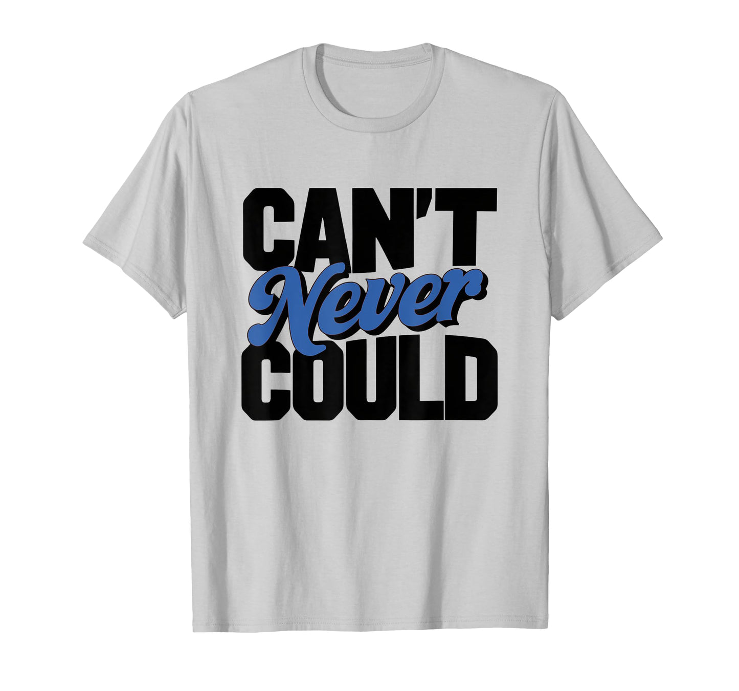 CAN'T NEVER COULD T-Shirt