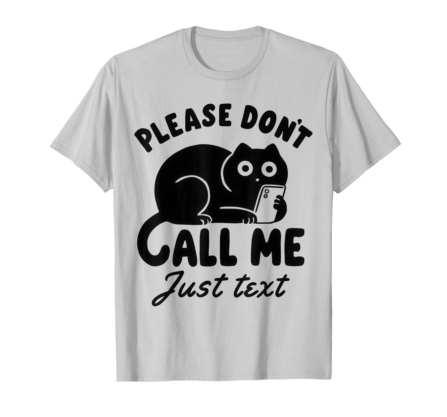 Funny Saying Cat Please Don't Call Me Just Text T-Shirt