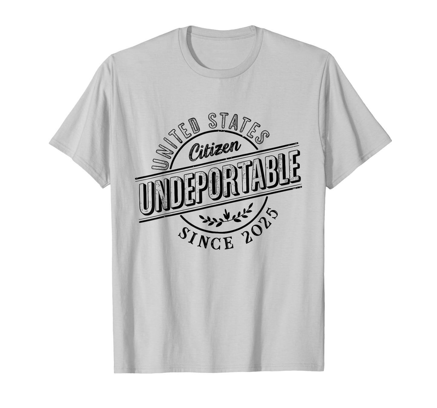 Undeportable 2025 Shirt New US Citizen Citizenship Gift T-Shirt