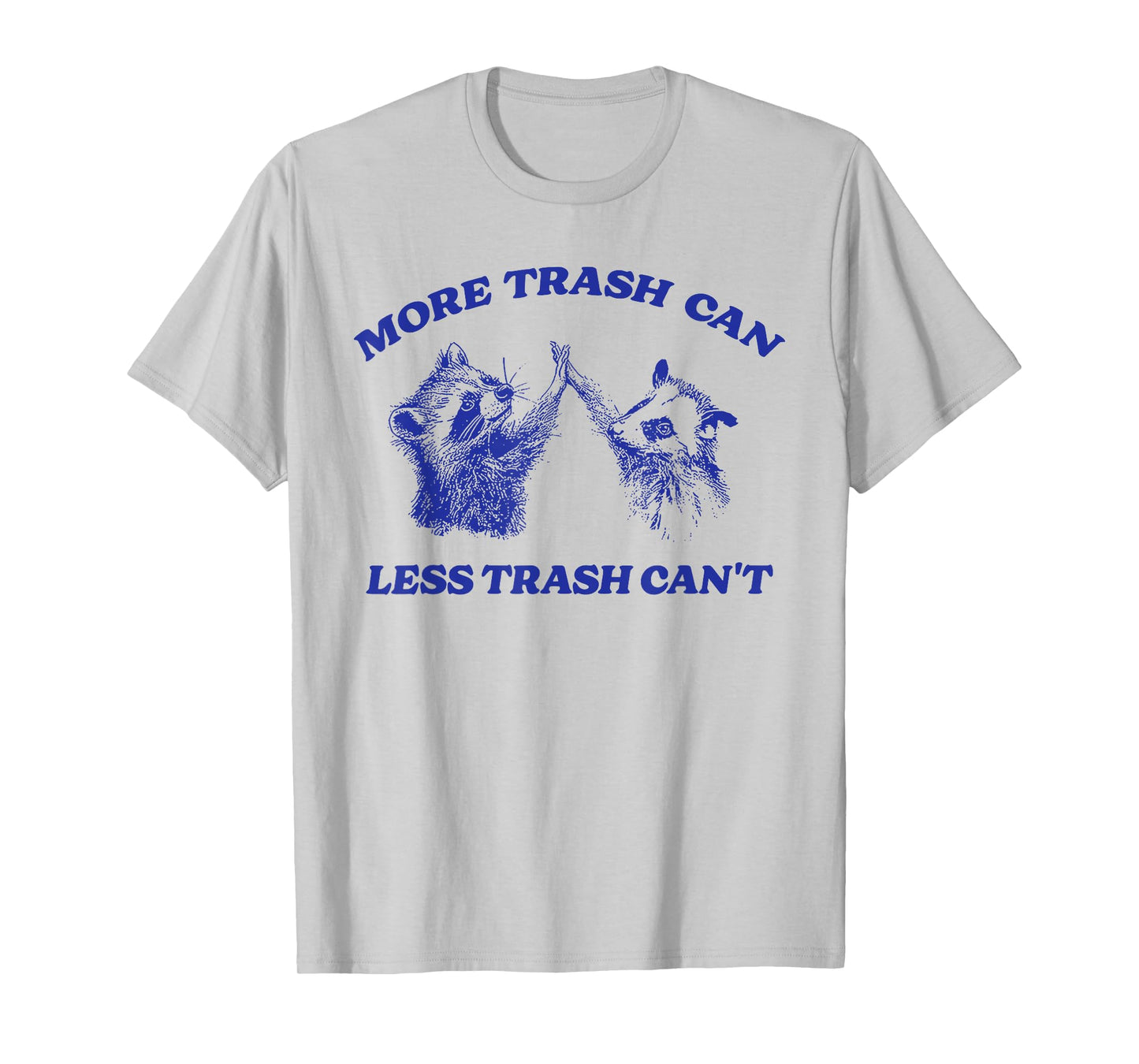 More Trash Can Less Trash Can't Funny Inspiration Raccoon T-Shirt