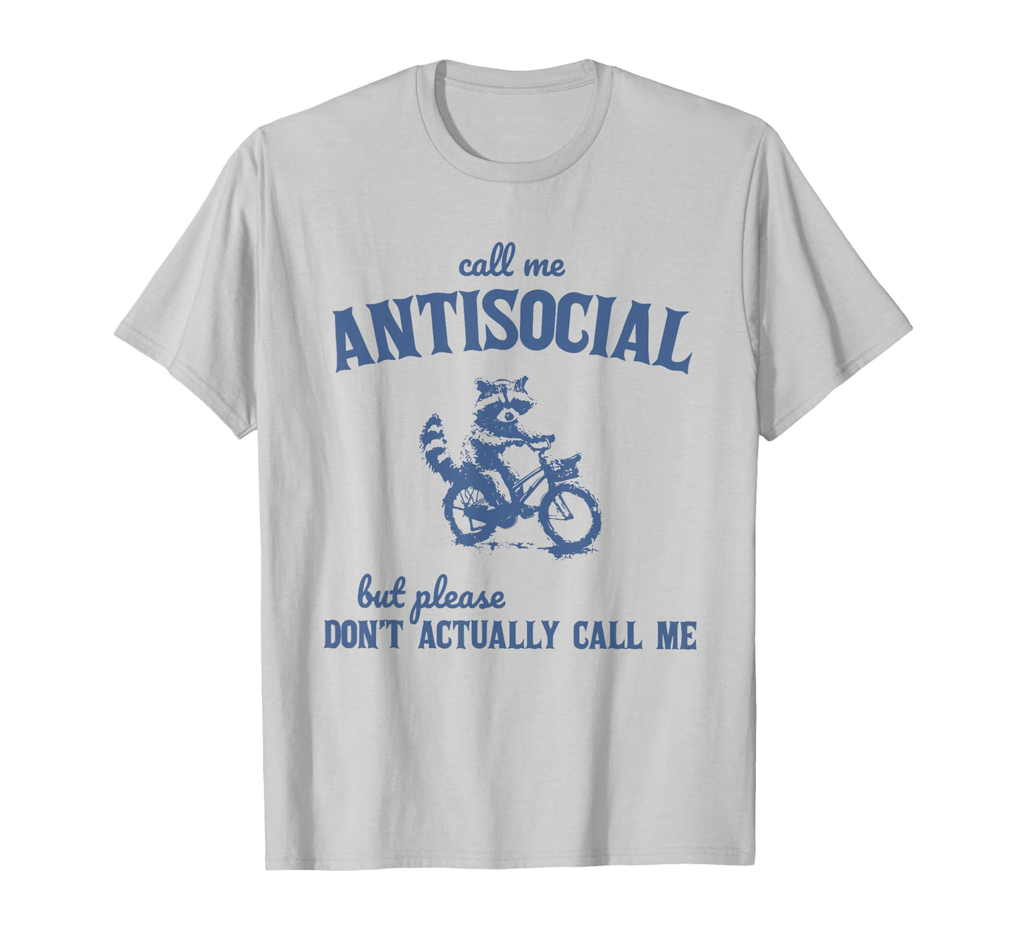 Call Me Antisocial But Please Don't Actually Call Me Raccoon T-Shirt