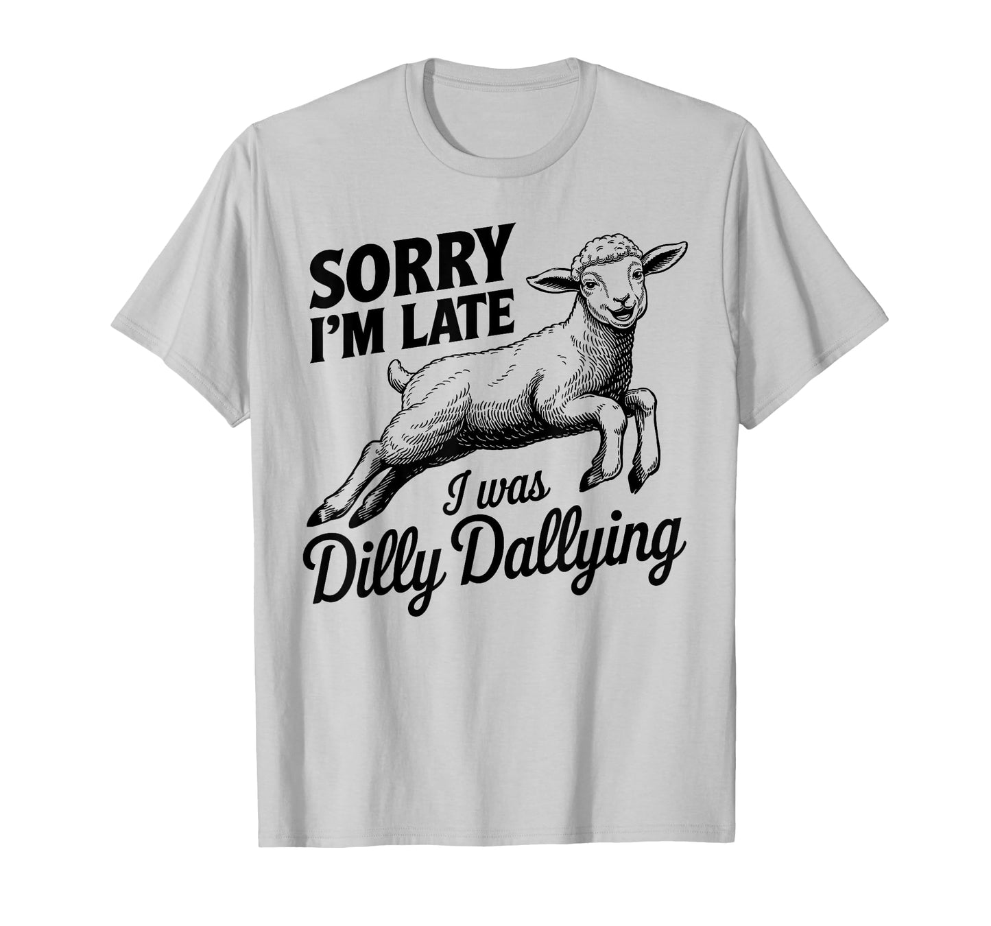 Sorry I'm Late I Was Dilly Dallying Funny sheep men woman T-Shirt