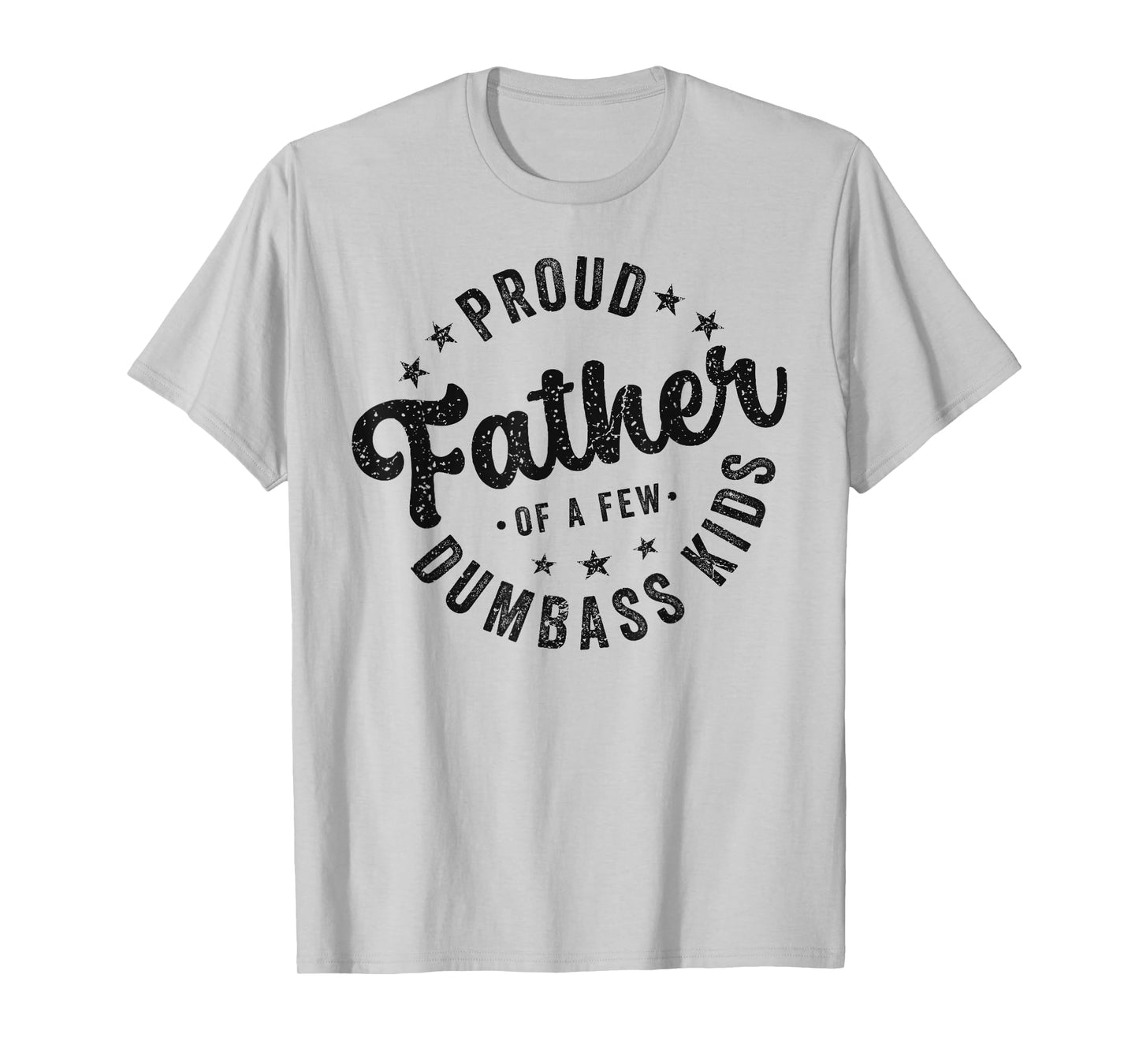 Proud Father Of A Few Dumb-ass Kids Funny Father's Day T-Shirt