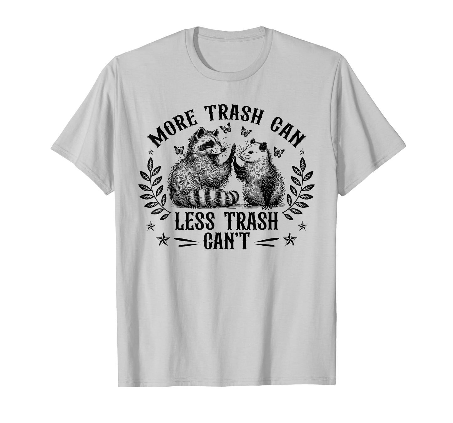 More Trash Can Less Trash Can't Funny Raccoon Opossum Meme T-Shirt