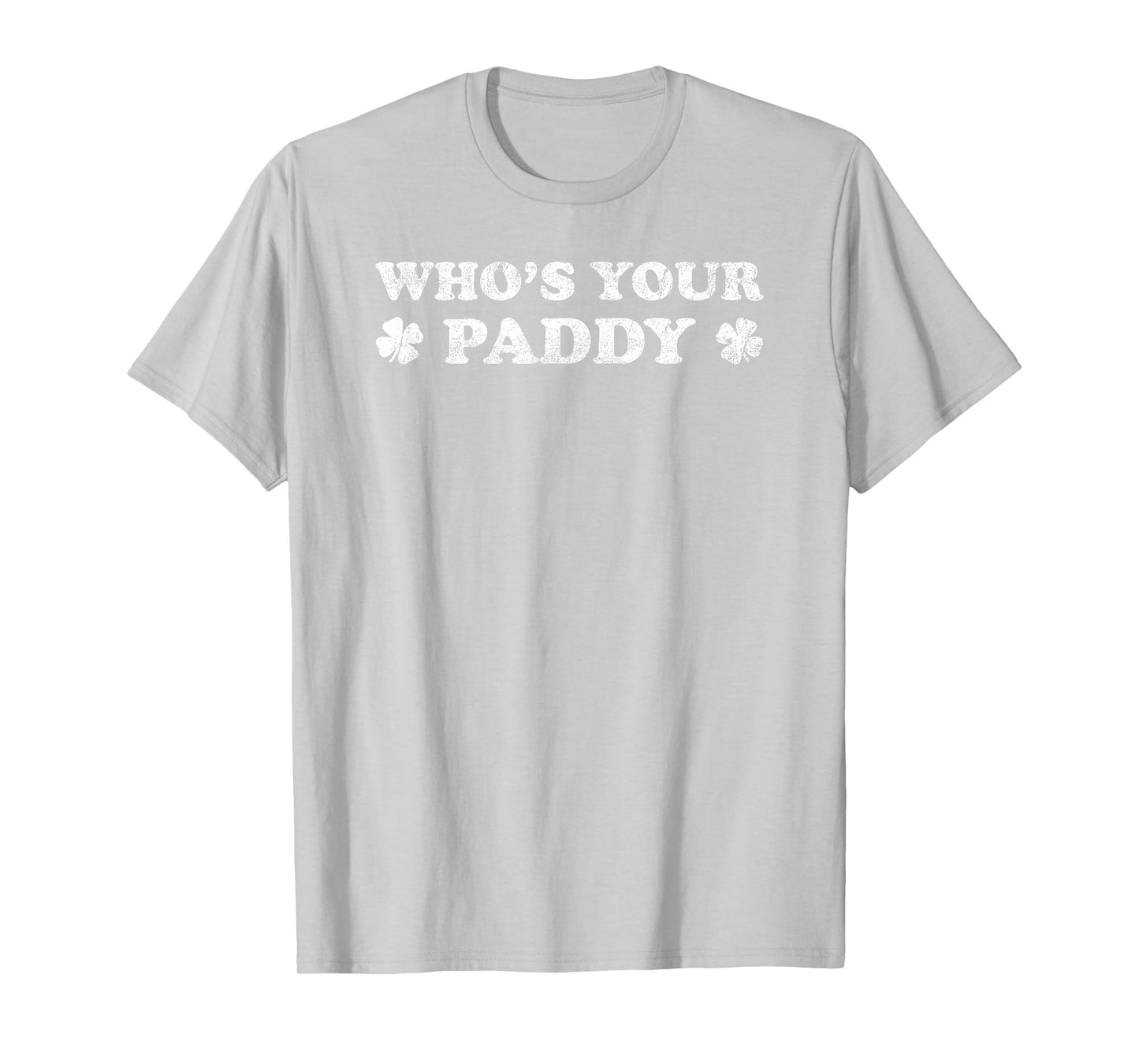 Who's Your Paddy Funny St. Patrick's Day T-Shirt