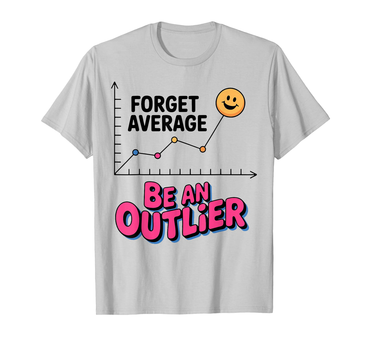 Forget Average Be an Outlier Mathematician T-Shirt