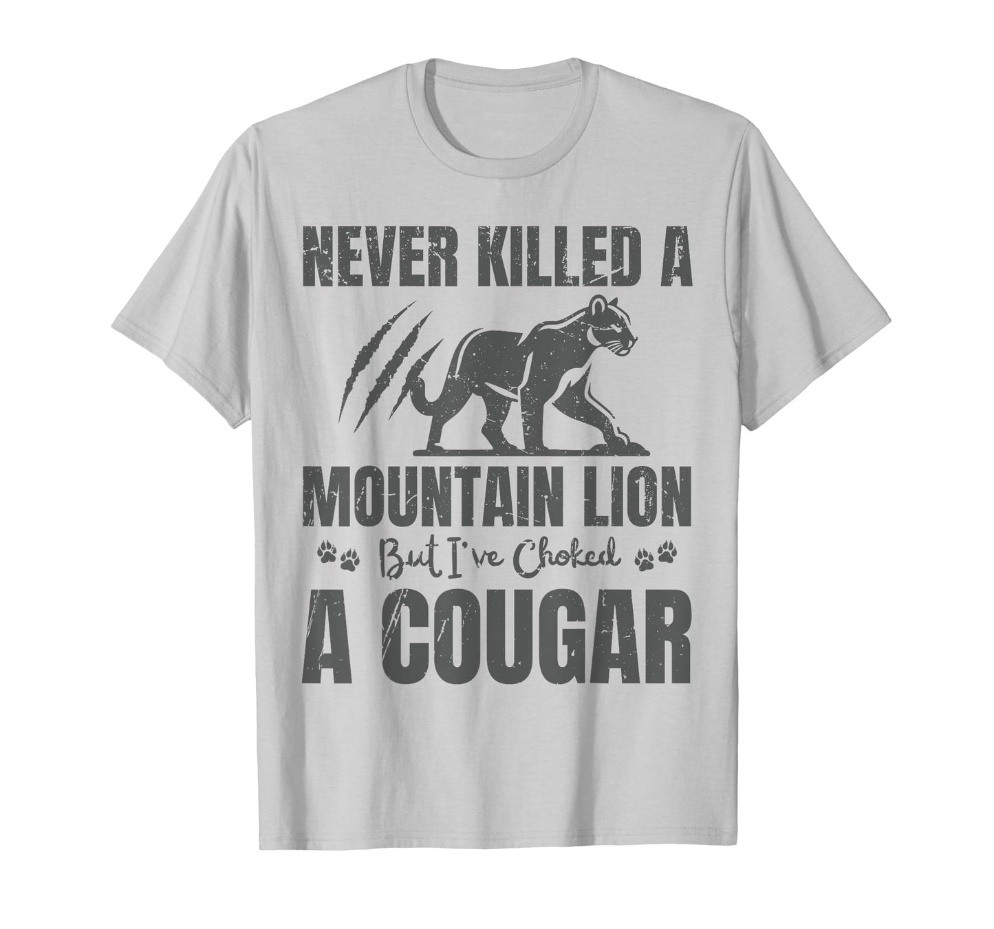 Funny Never Killed A Mountain Lion But I've Choked A Cougar T-Shirt
