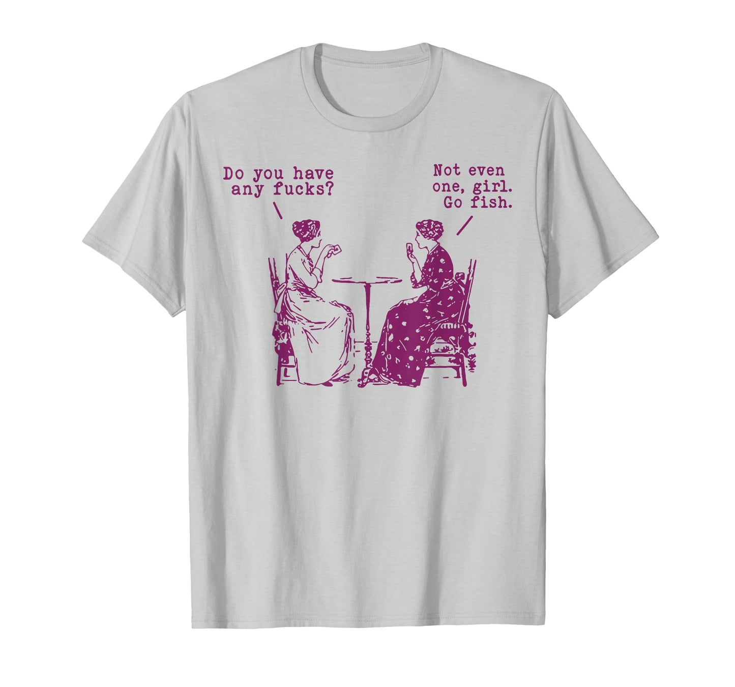 Do You Have Any Fucks Not Even One Girl Go Fish T-Shirt