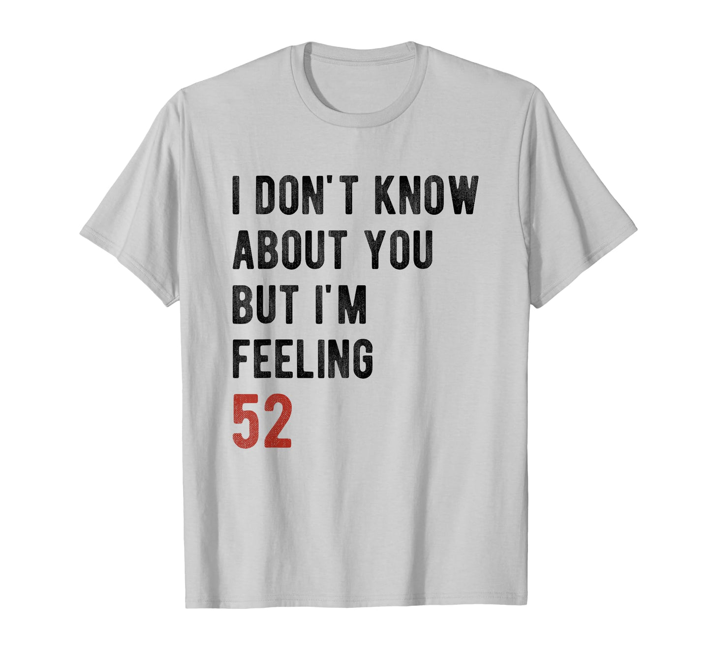 I'm Feeling 52 Year Old Funny 52nd Birthday Gift Men, Women T-Shirt