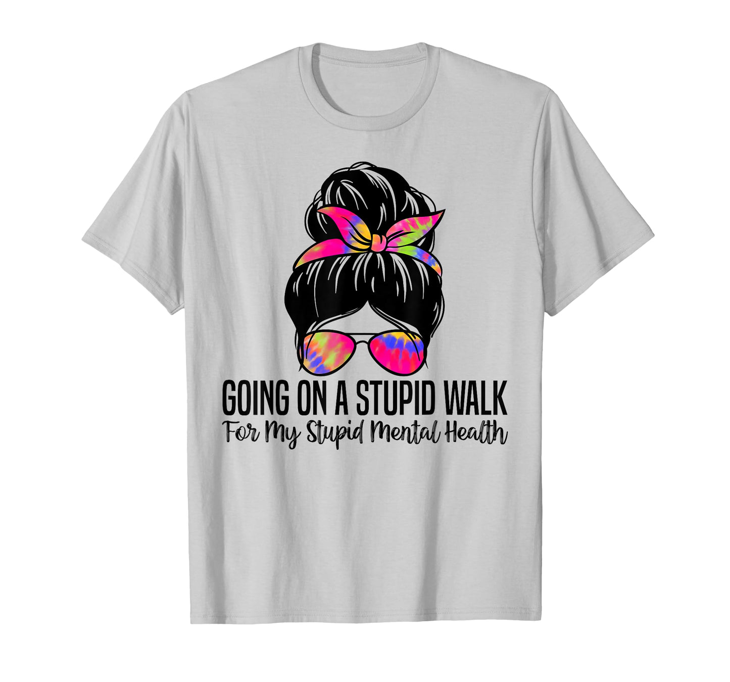Going On A Stupid Walk For My Stupid Mental Health Funny T-Shirt