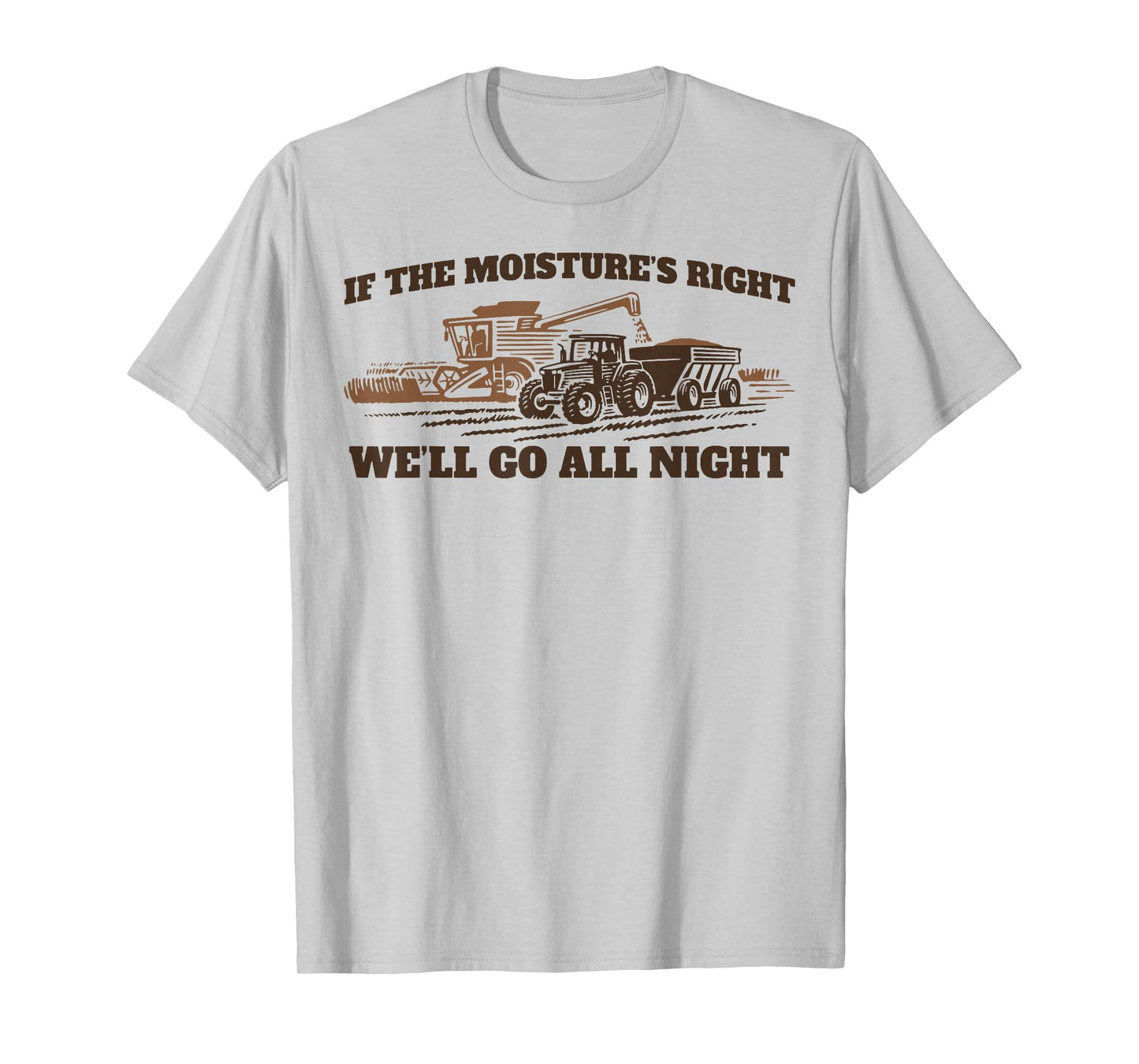 If The Moistures Right We'll Go All Night T-Shirt