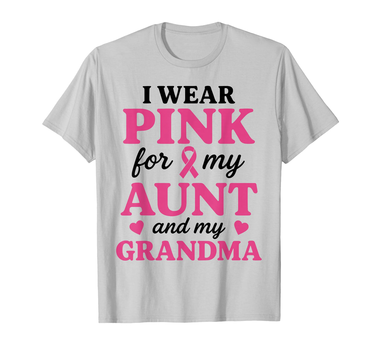 I wear Pink for My Aunt and Grandma Breast Cancer Awareness T-Shirt