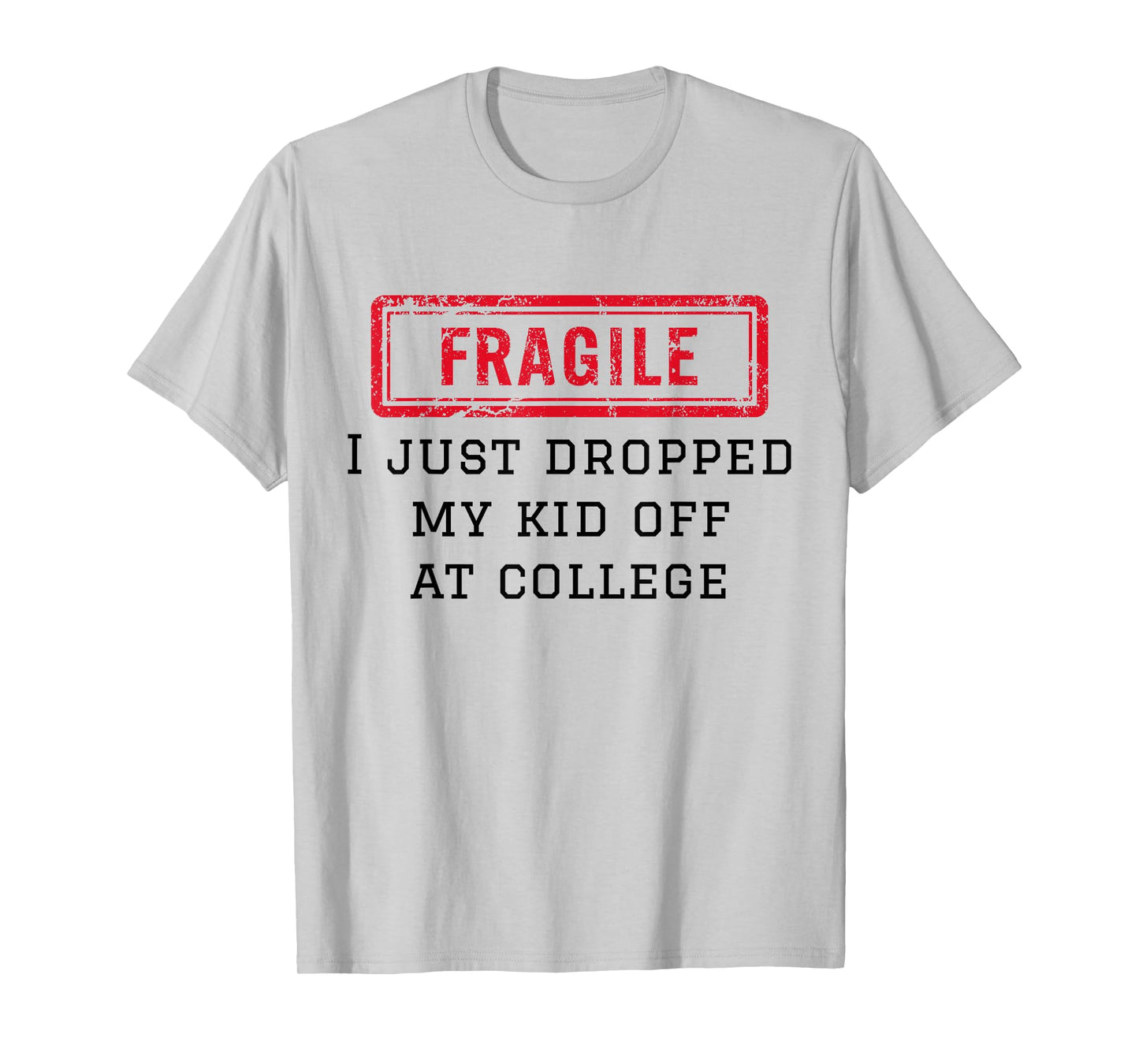 Fragile I Just Dropped My Kid Off At College Funny Mom Mama T-Shirt