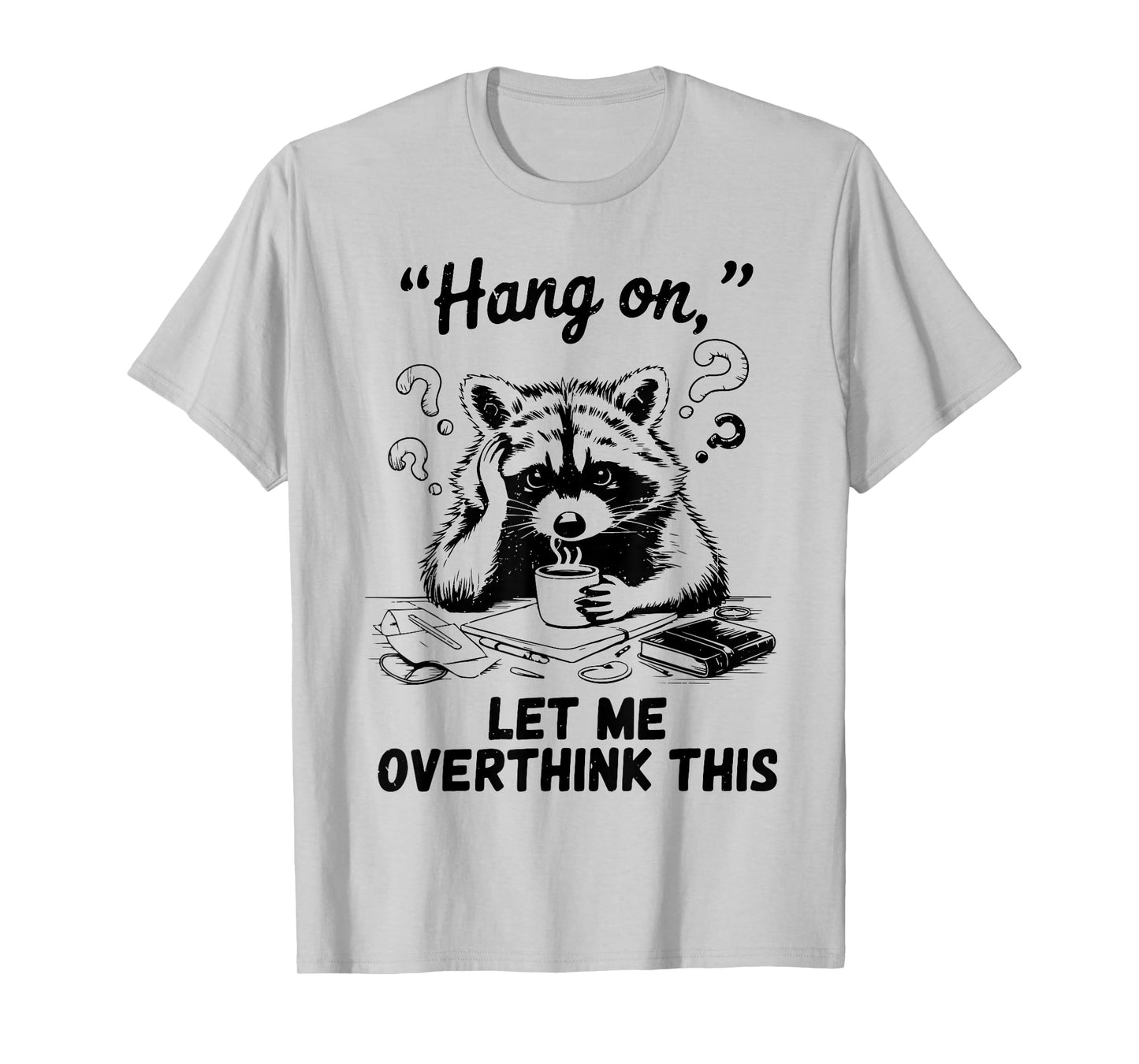 Raccoon Hang On Let Me Overthink This Funny Introvert T-Shirt