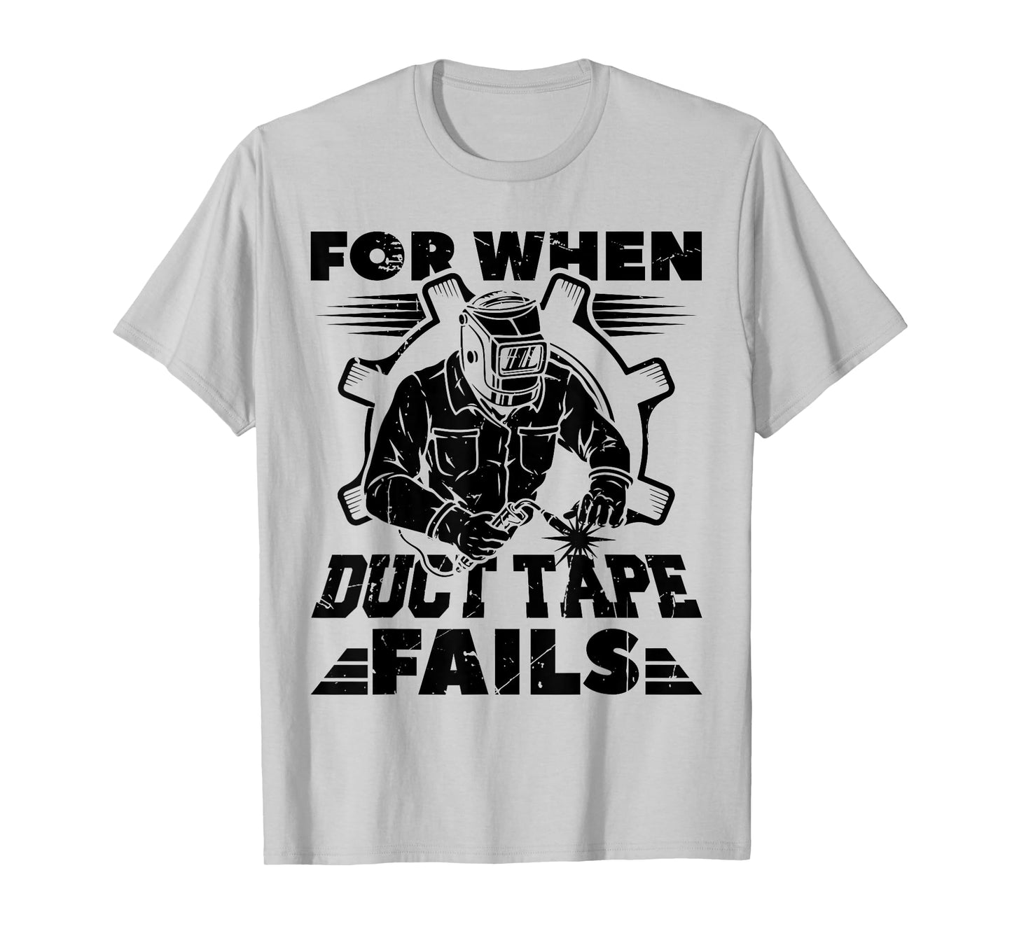 For When Duct Tape Fails Welding Welder Funny T-Shirt