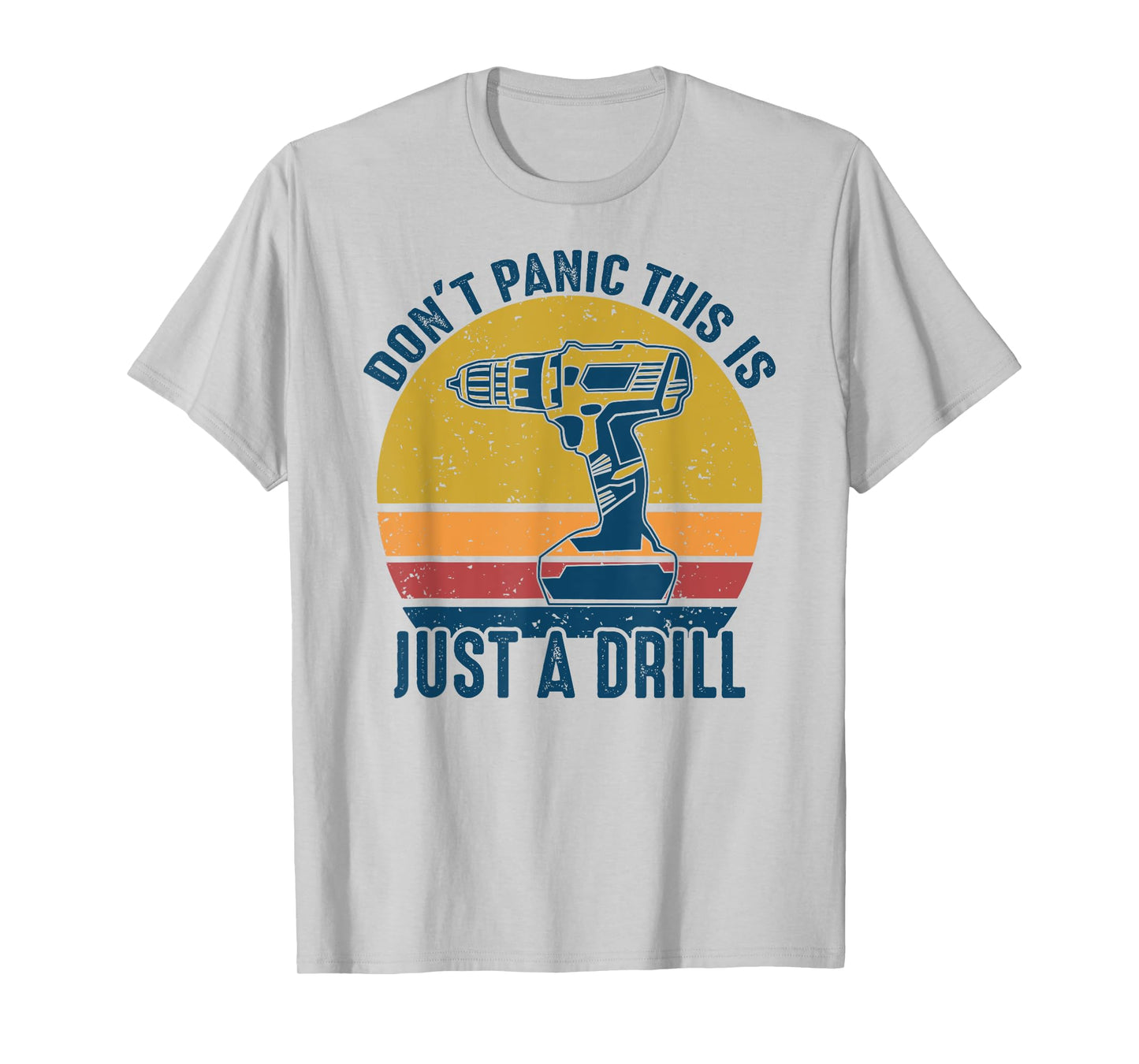 Don't Panic This is Just a Drill Vintage Funny Tool DIY Gift T-Shirt