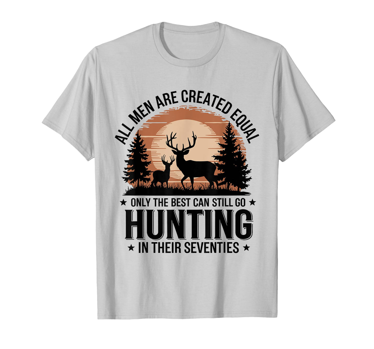 Only The Best Can Still Go Hunting In Their Seventies Hunter T-Shirt