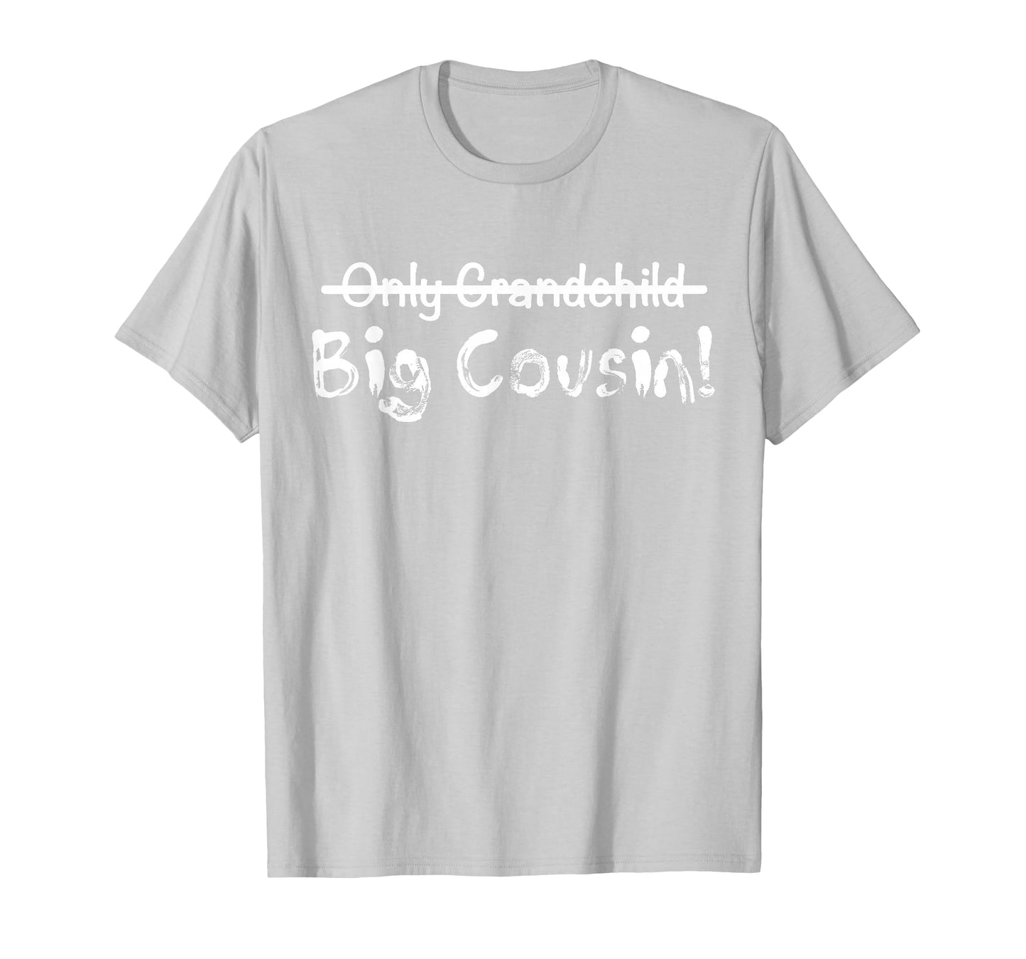 Big Cousin (Only Grandchild crossed out) Cute & Funny T-Shirt