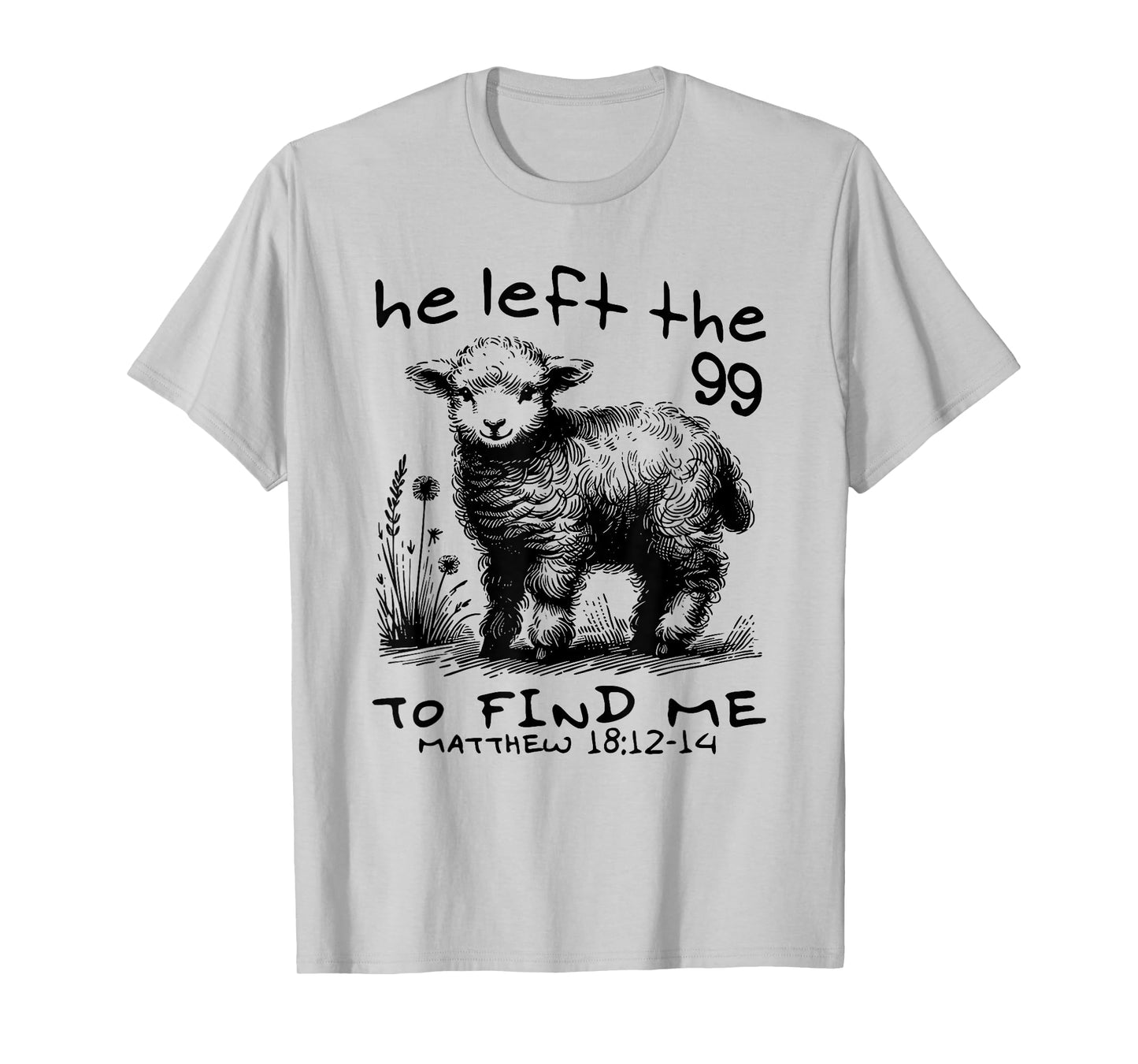 he left the 99 to find me T-Shirt