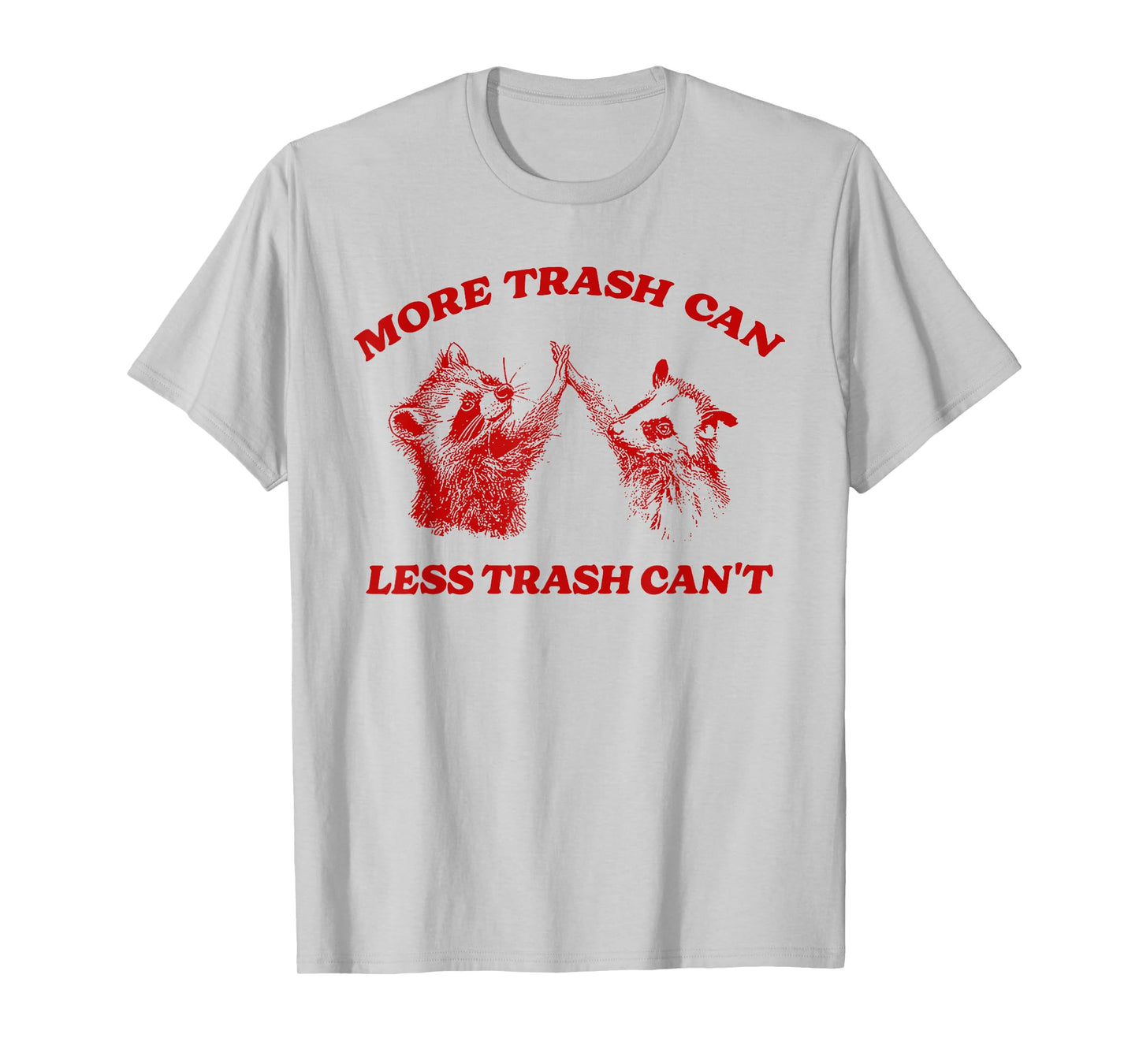More Trash Can Less Trash Can't Funny Inspiration Raccoon T-Shirt