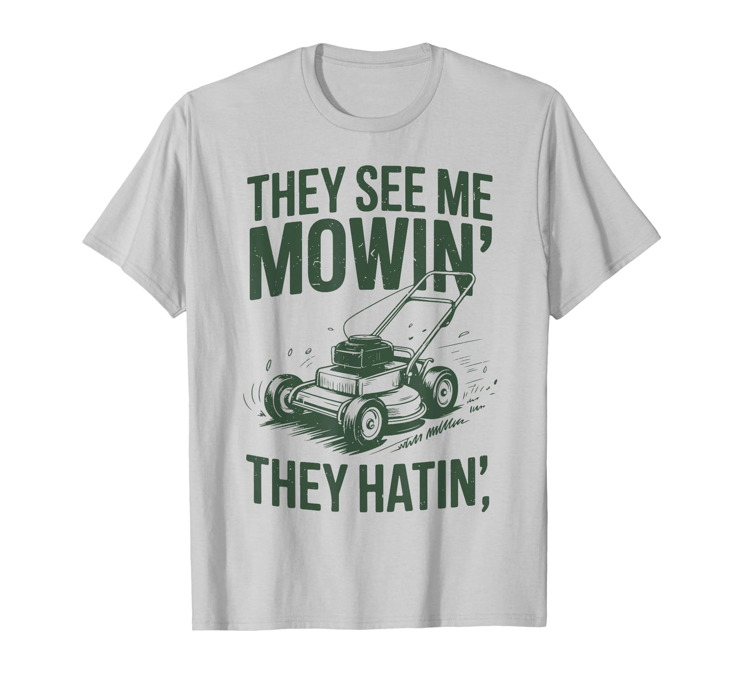 See Me Mowing They Hatin Lawn Father Day Gift Garden Dad T-Shirt