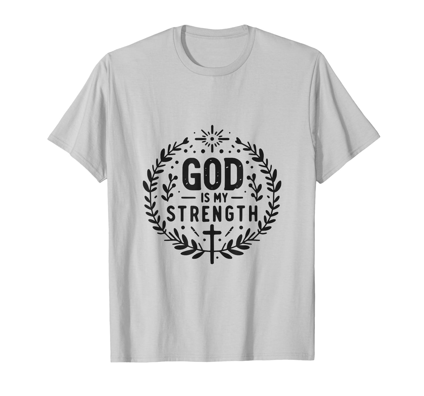 God Is My Strength Inspirational Christian Faith Quote T-Shirt