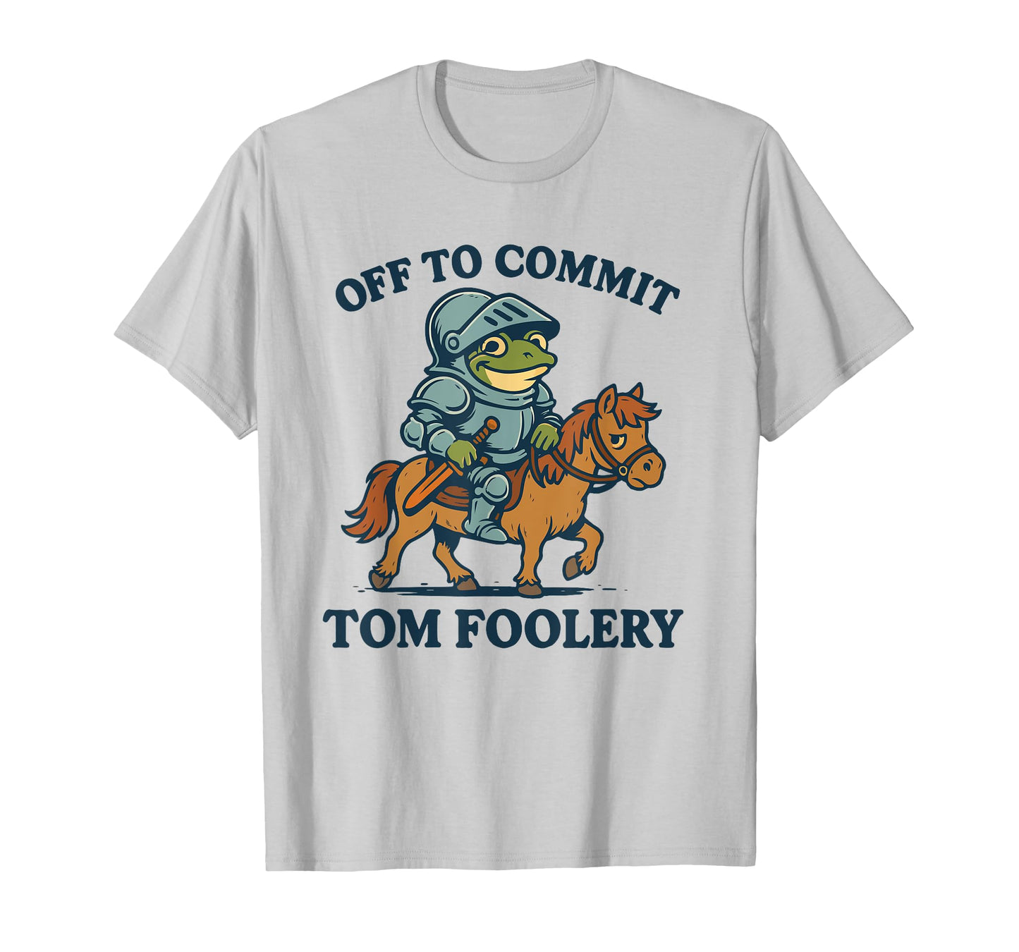 Off to Commit Tom Foolery Medieval Funny Frog Riding A Pony T-Shirt