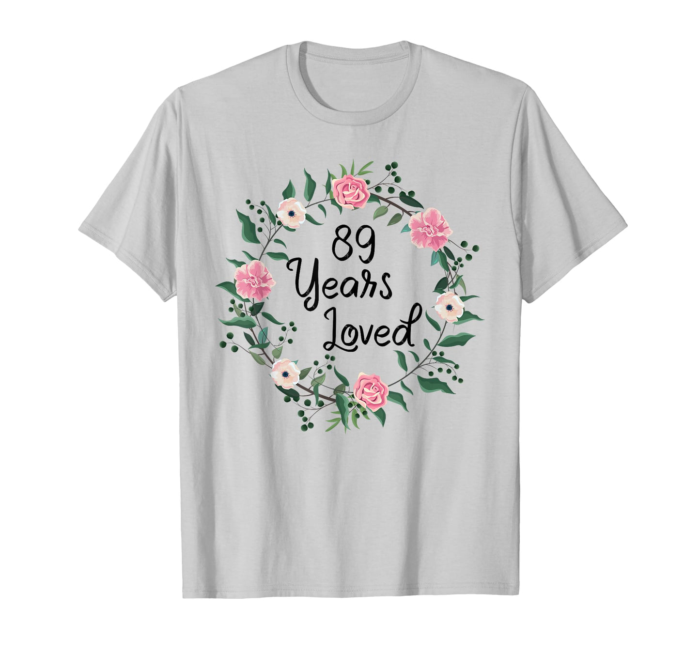 89 Years Loved Men Women Floral 89 Years Old 89th Birthday T-Shirt