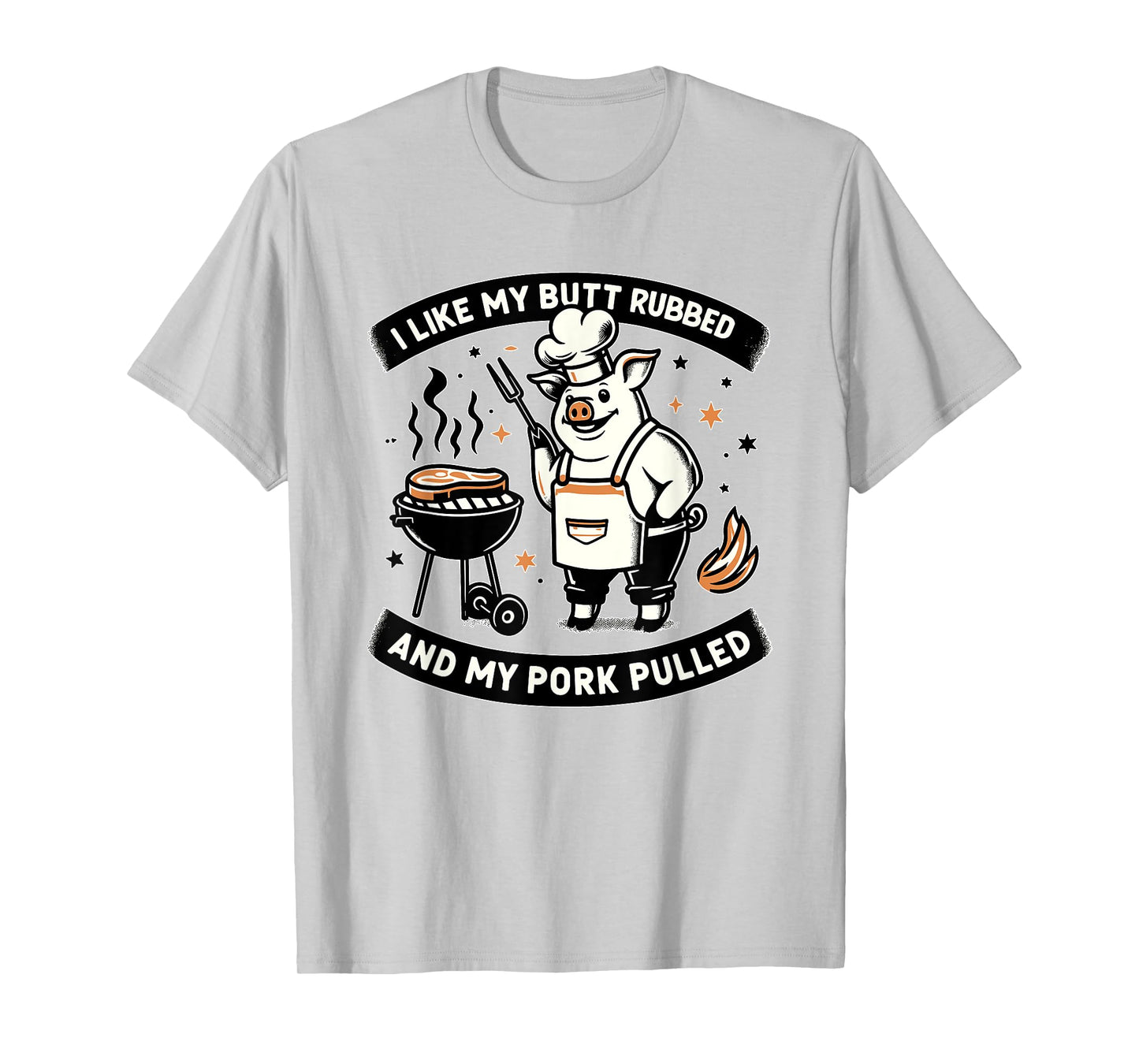 I Like My Butt Rubbed and My Pork Pulled BBQ Meat Smokers T-Shirt