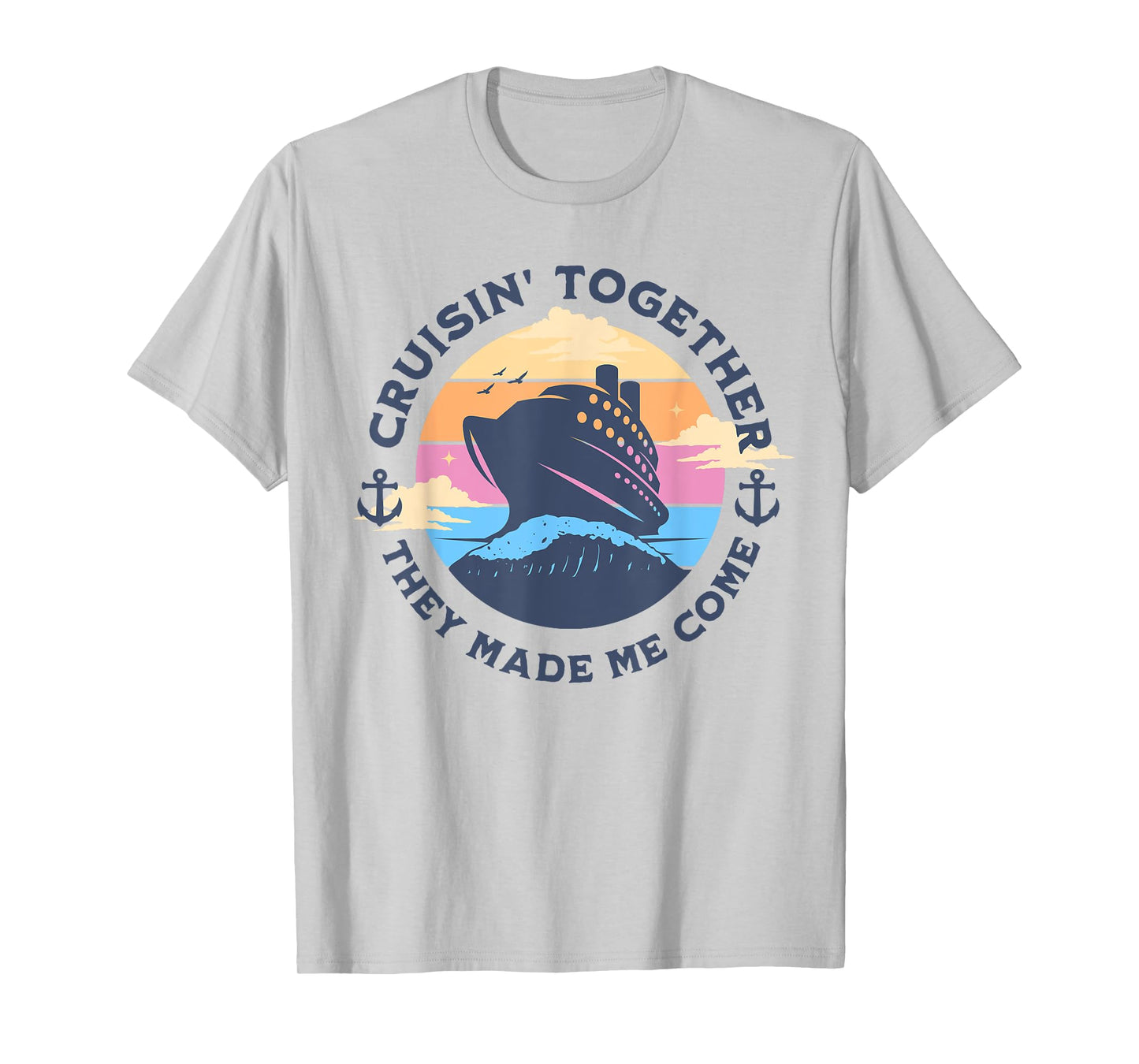 Funny Cruising Together They Made Me Come Family Vacation T-Shirt