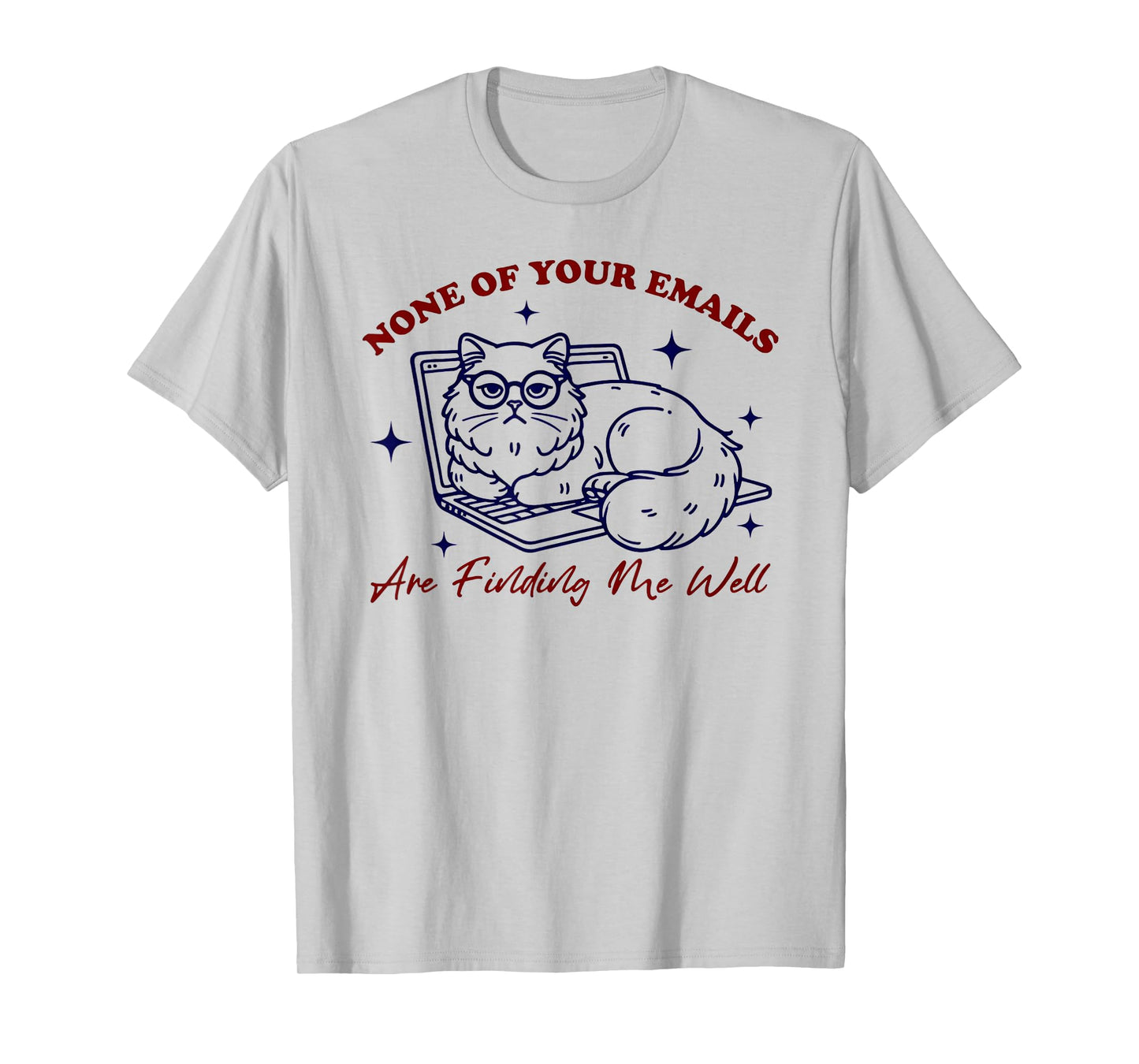 Cat None Of Your Emails Are Finding Me Well T-Shirt for Men Women
