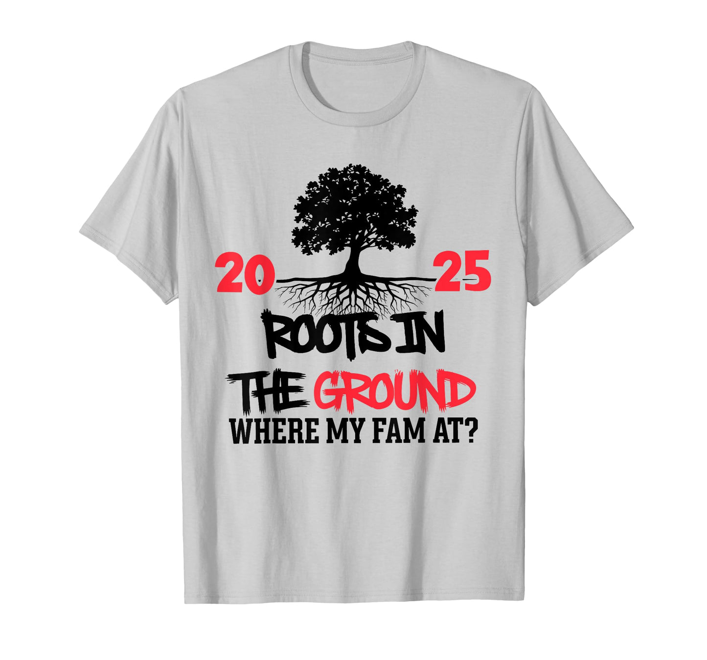 Roots in The Ground Where My Fam At Family Reunion Tree 2025 T-Shirt