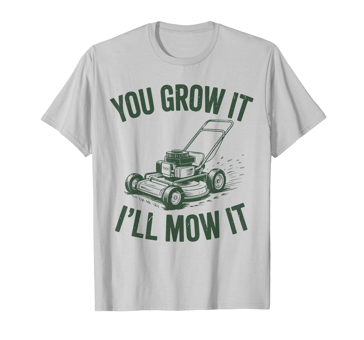 You Grow It I'll Mow Lawn Mower Dad Gift Funny Dad Gardening T-Shirt