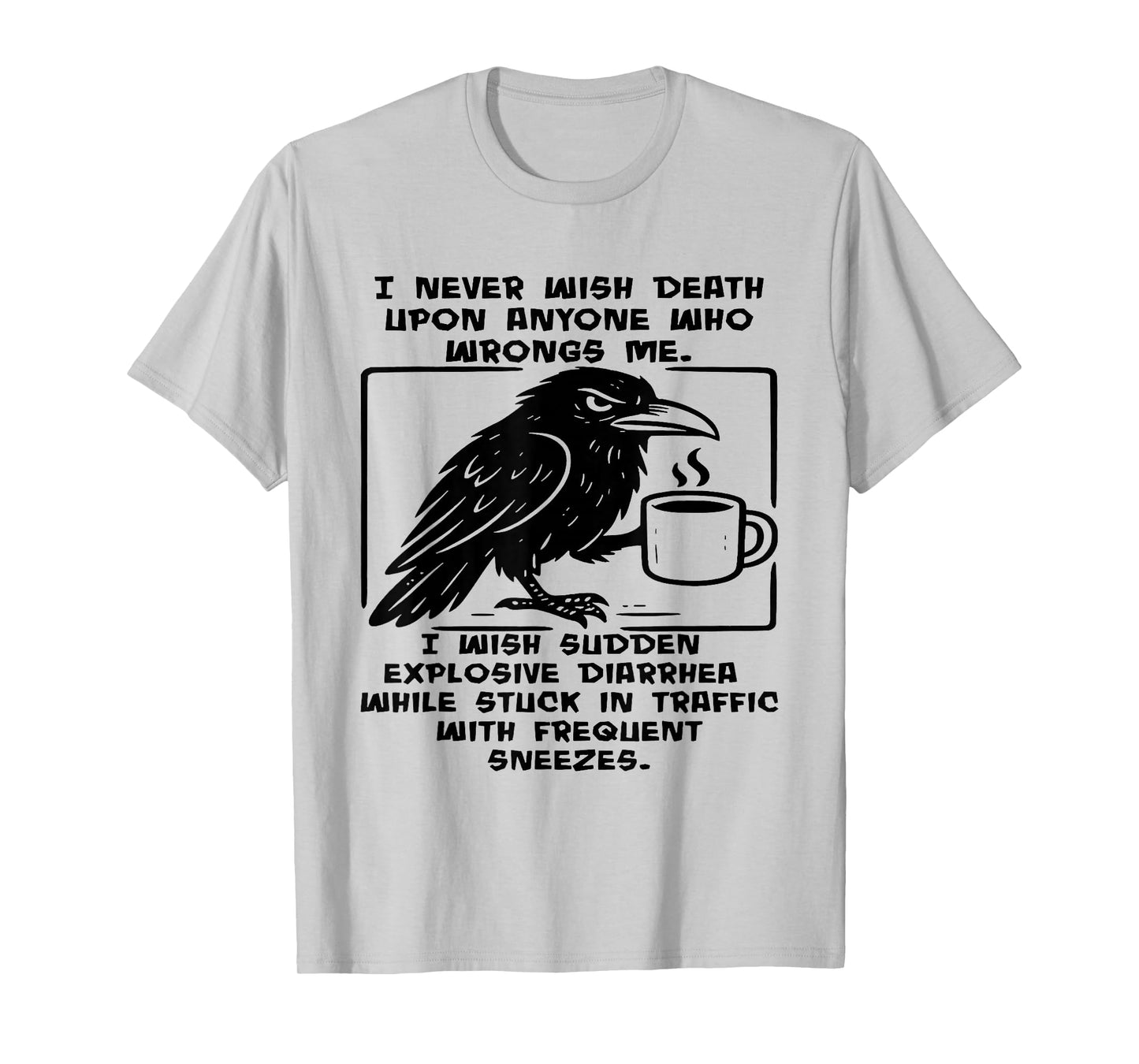 Crow I Never Wish Death Upon Anyone Who Wrongs Me T-Shirt