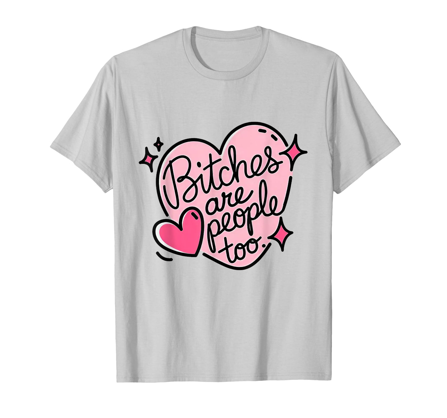 Bitches Are People Too T-Shirt
