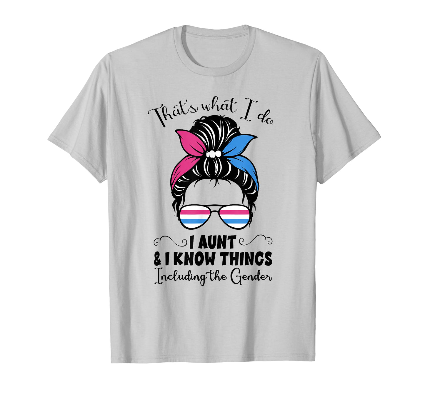 I Aunt and I Know Things Keeper of the Gender Messy Bun Cute T-Shirt