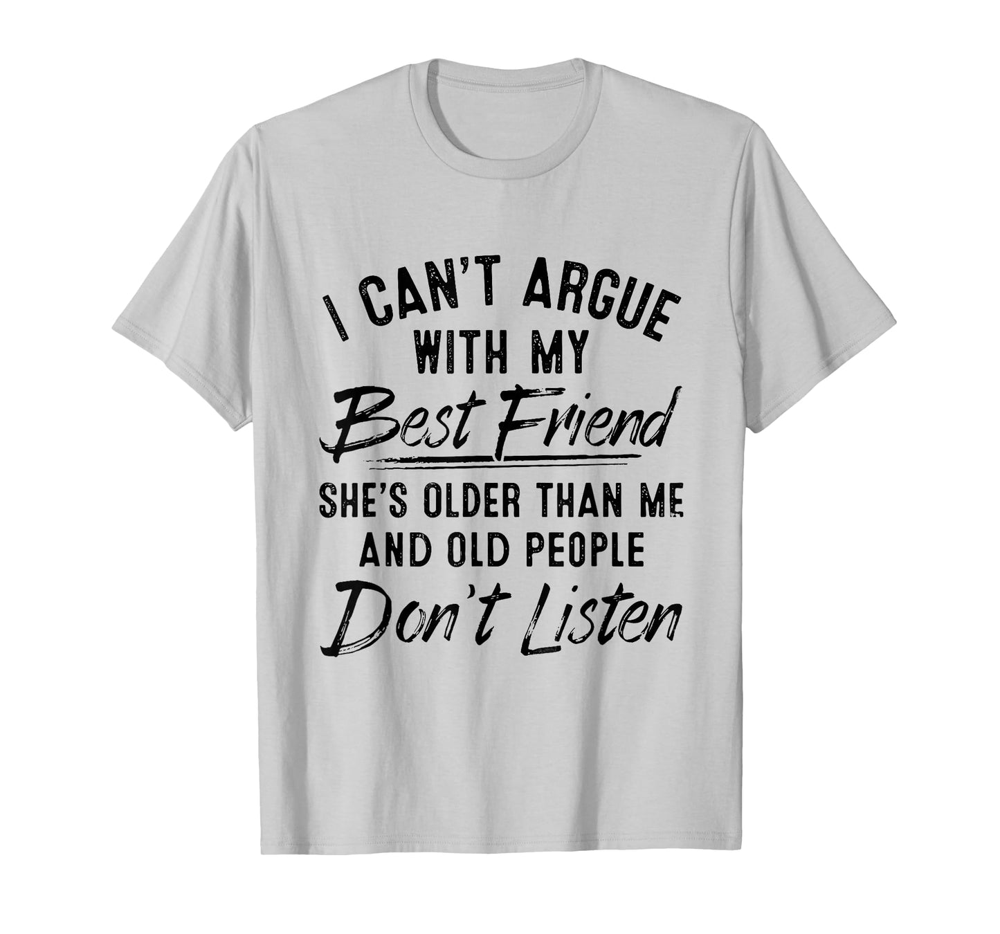 I Can't Argue With My Best Friend She's Older Than Me T-Shirt