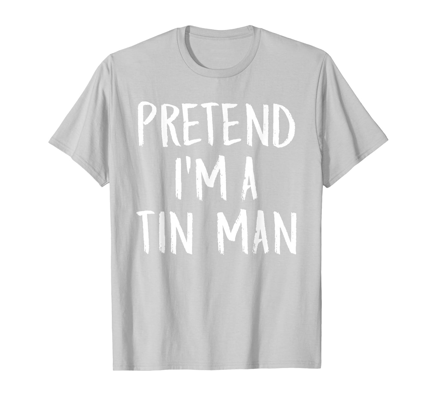 Pretend I'm A Tin Man Family Funny Halloween Party Costume T-Shirt