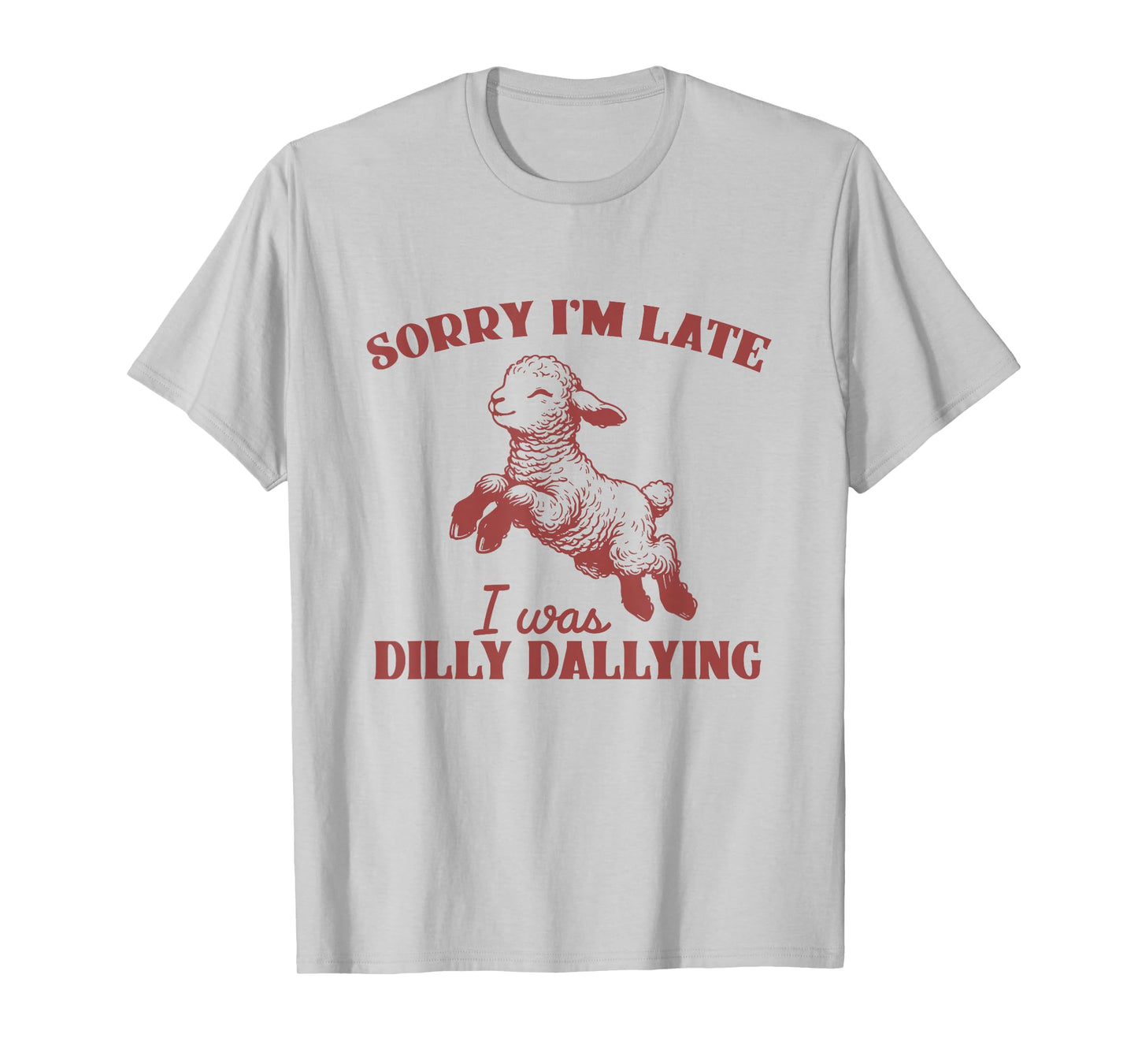 Sorry I'm Late I Was Dilly Dallying Baby Lamb Sheep Animal T-Shirt