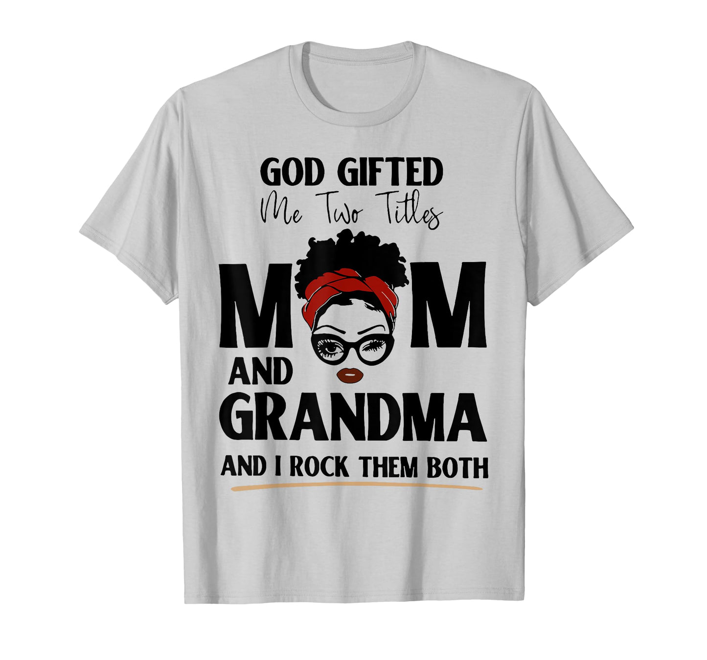 God Gifted Me Two Titles Mom And Grandma And I Rock Them T-Shirt