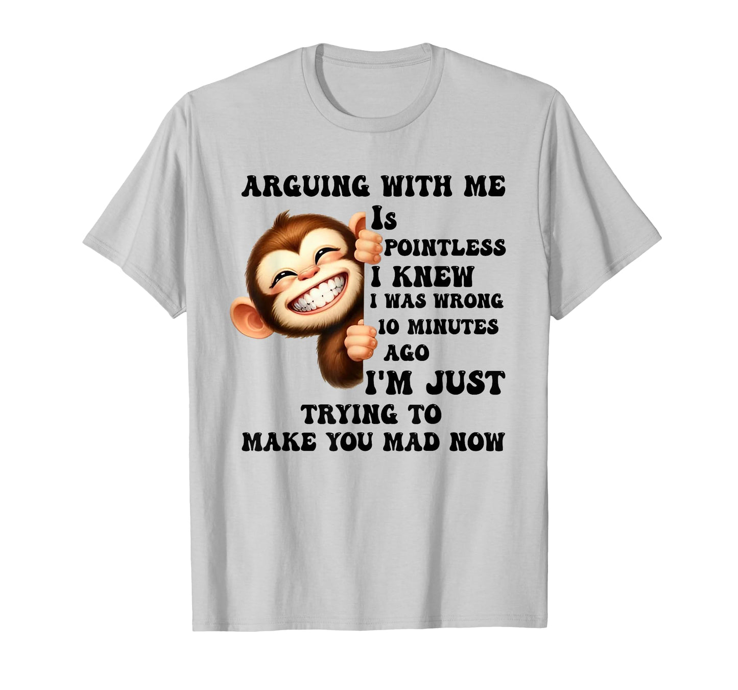 Arguing With Me Is Pointless I Knew Was Wrong 10 Minutes Ago T-Shirt