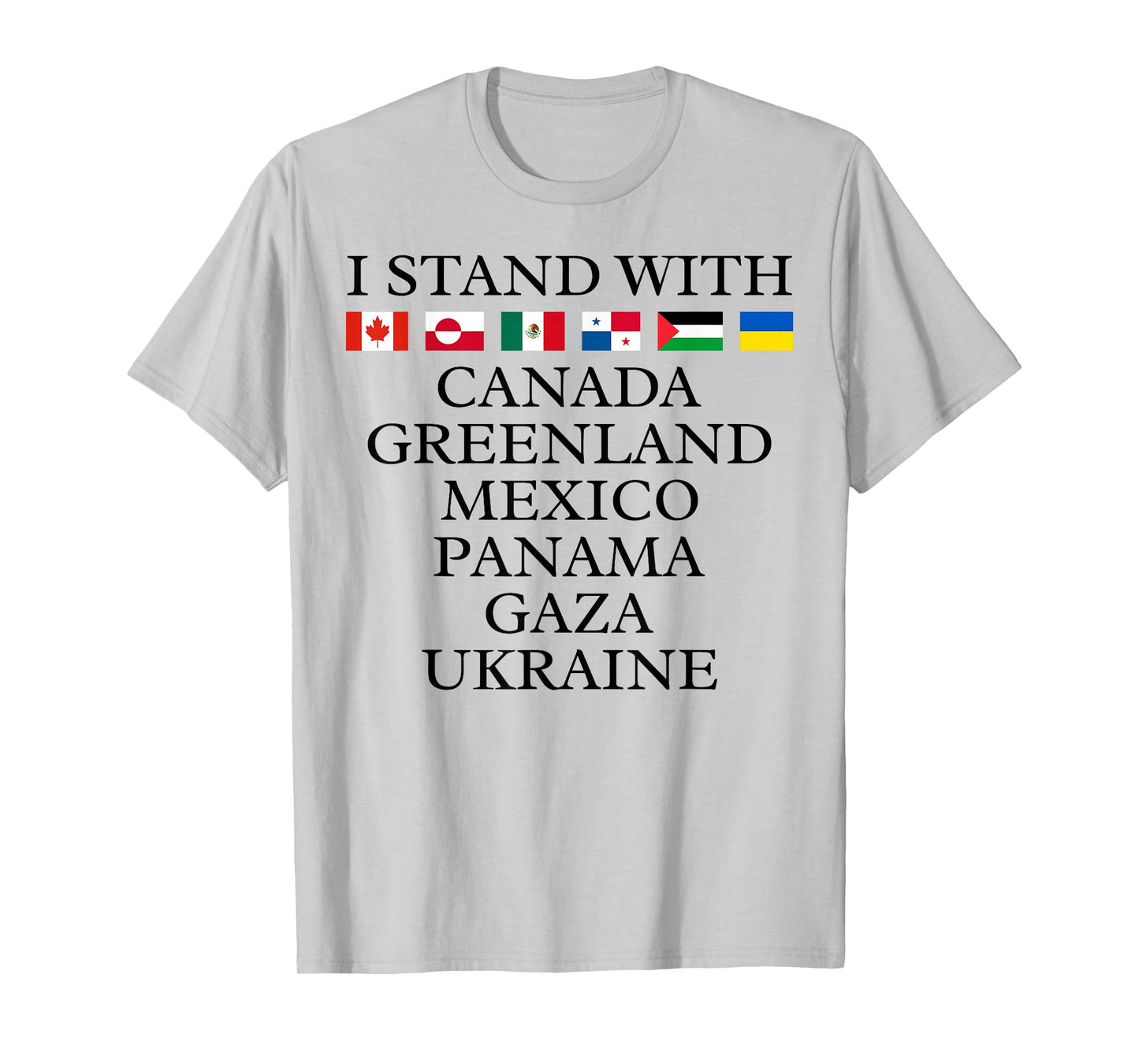 I Stand With Canada Greenland Mexico Panama Gaza Ukraine T-Shirt