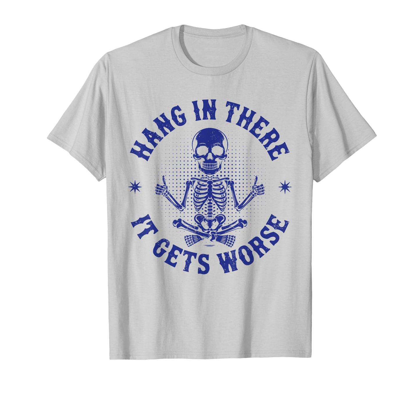 Hang In There It Gets Worse Funny Sarcastic Skeleton Vintage T-Shirt