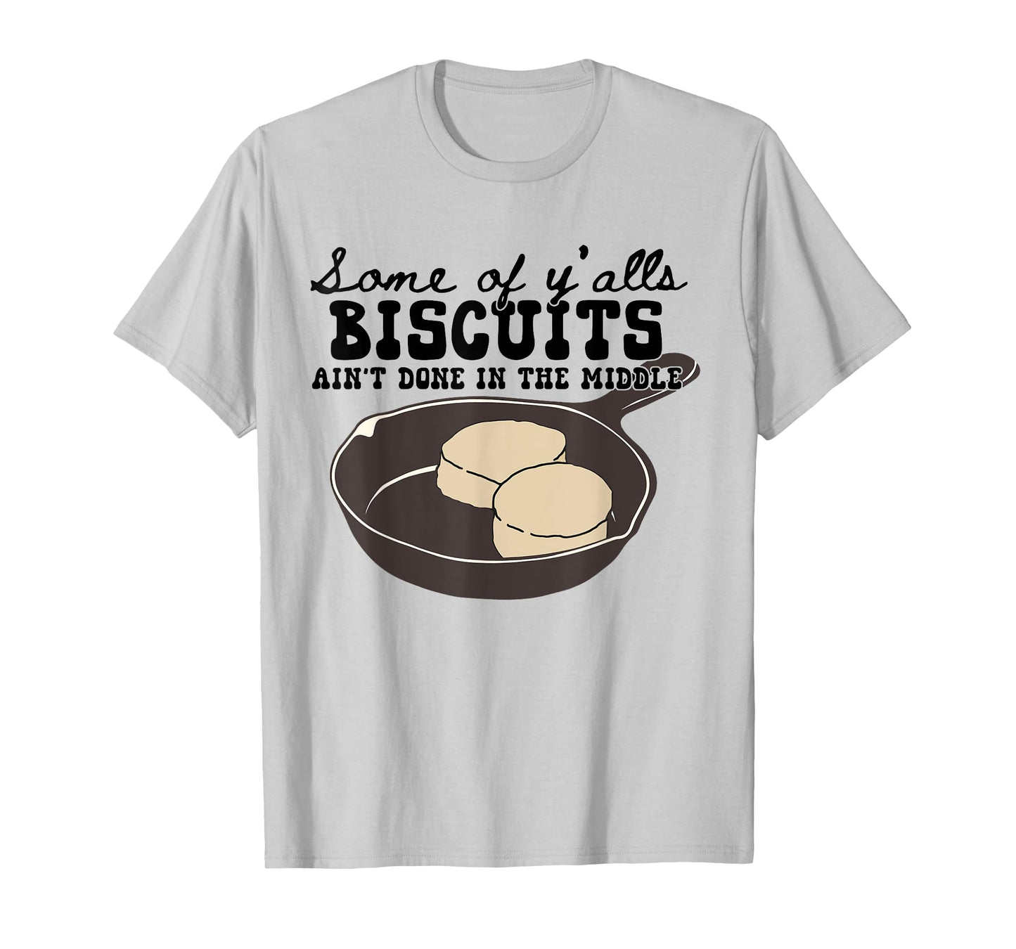 Funny Some of Y'alls Biscuits Ain't Done in the Middle T-Shirt