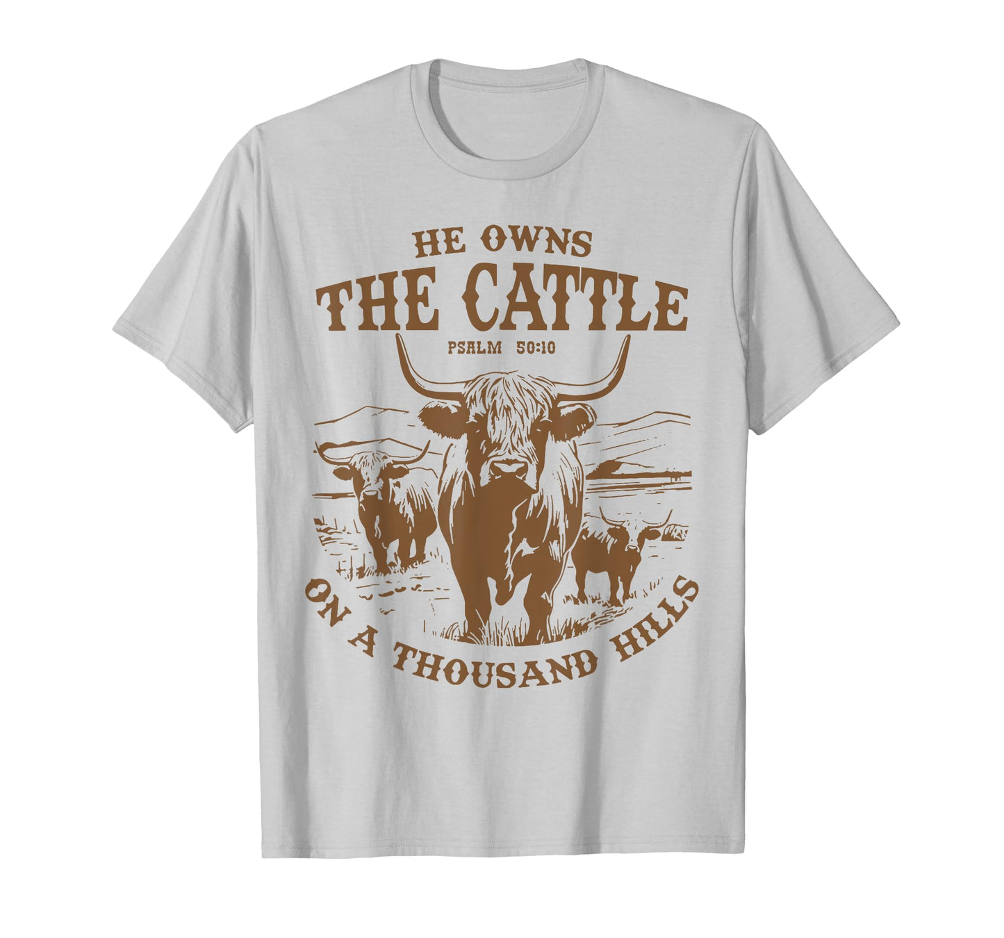 He Owns The Cattle On A Thousand Hills Highland Cattle Cow T-Shirt